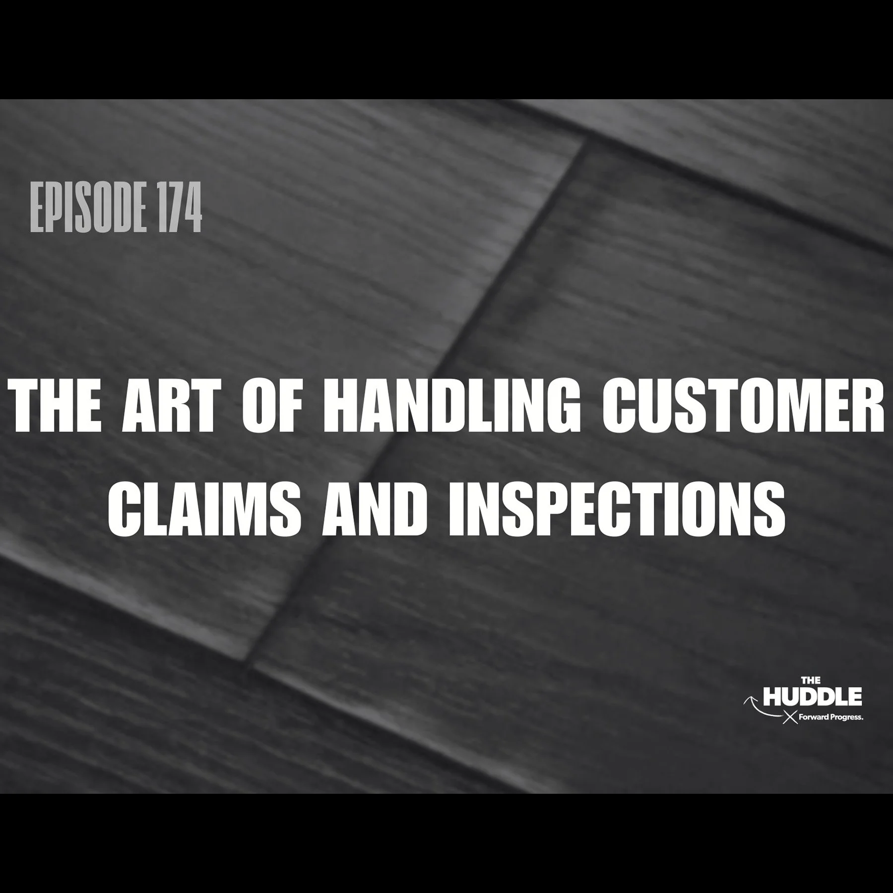 The Huddle - Episode 174 - The Art of Handling Customer Claims and Inspections