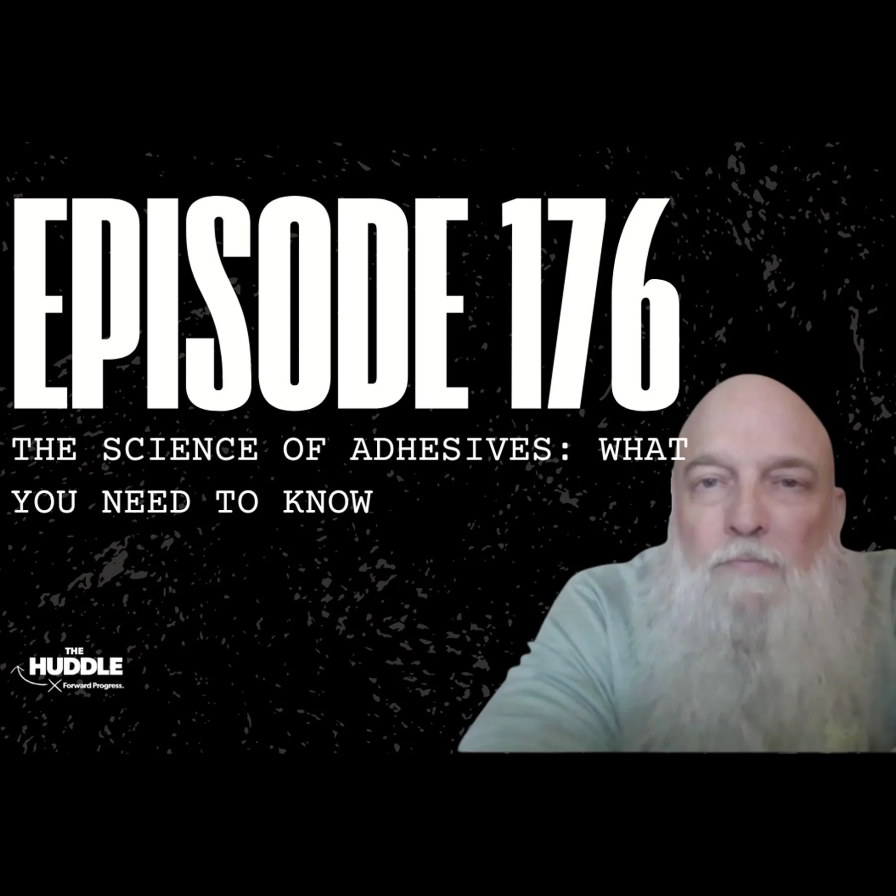 The Huddle - Episode 176 - The Science of Adhesives: What You Need to Know