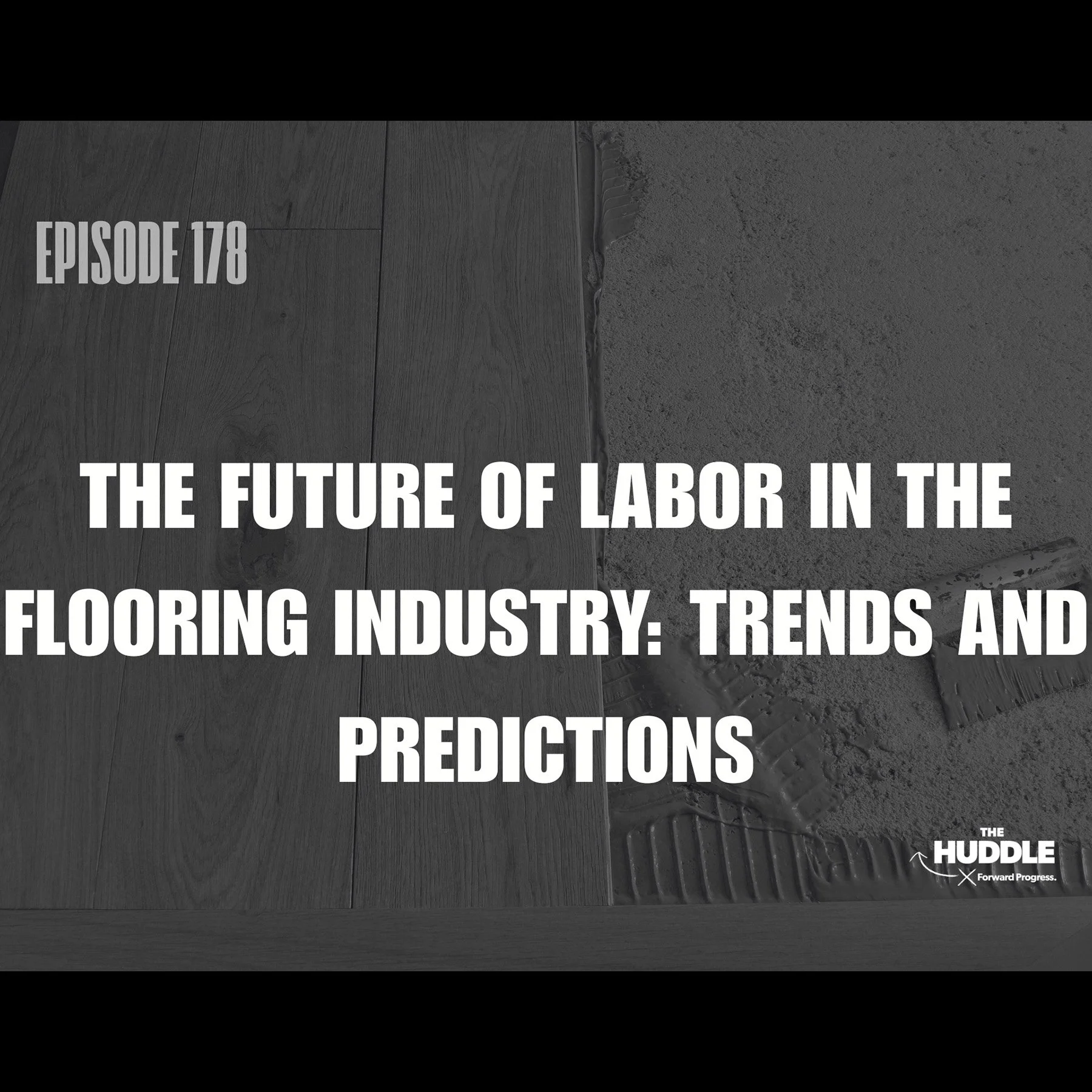 The Huddle - Episode 178 - The Future of Labor in the Flooring Industry: Trends and Predictions