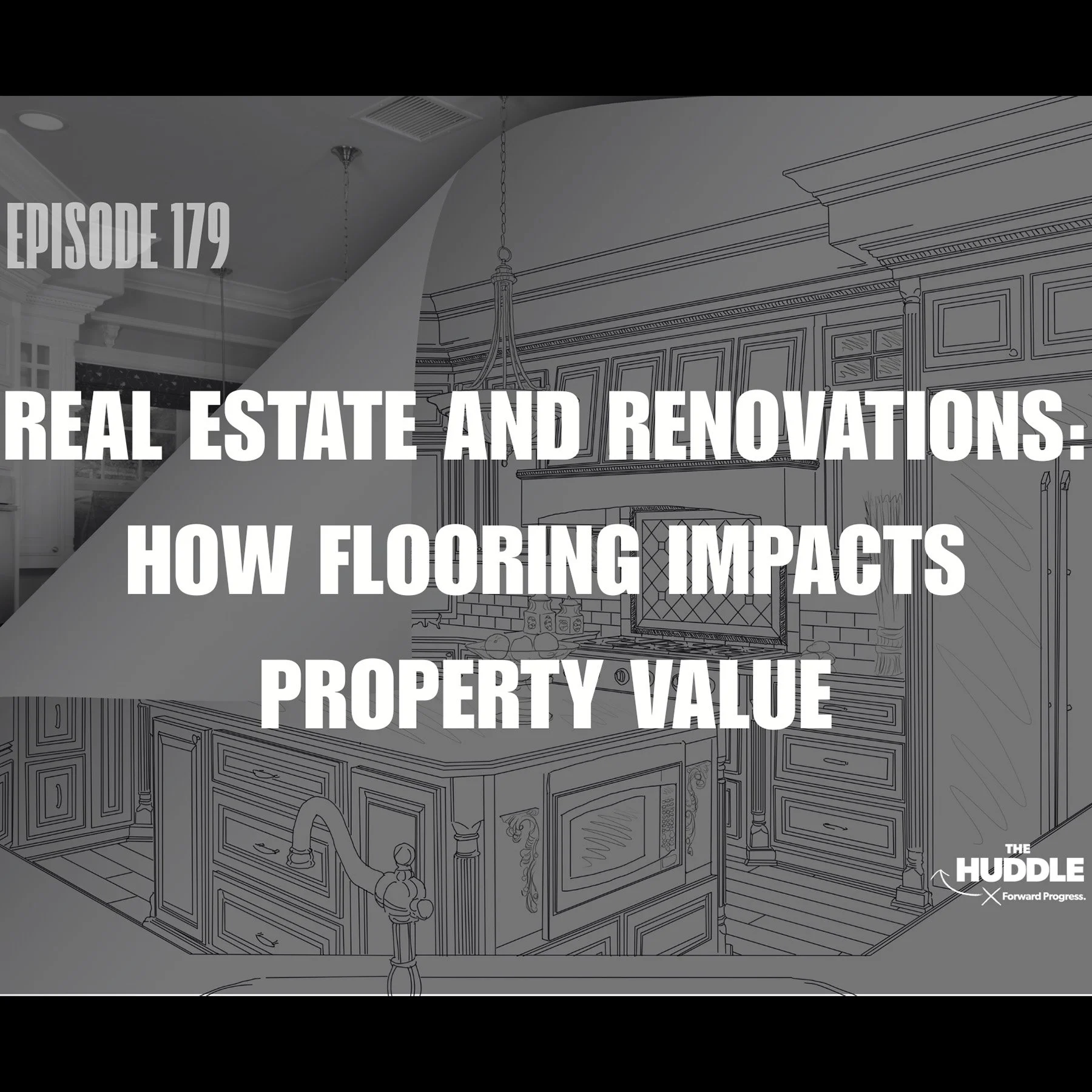 The Huddle - Episode 179 - Real Estate and Renovations: How Flooring Impacts Property Value