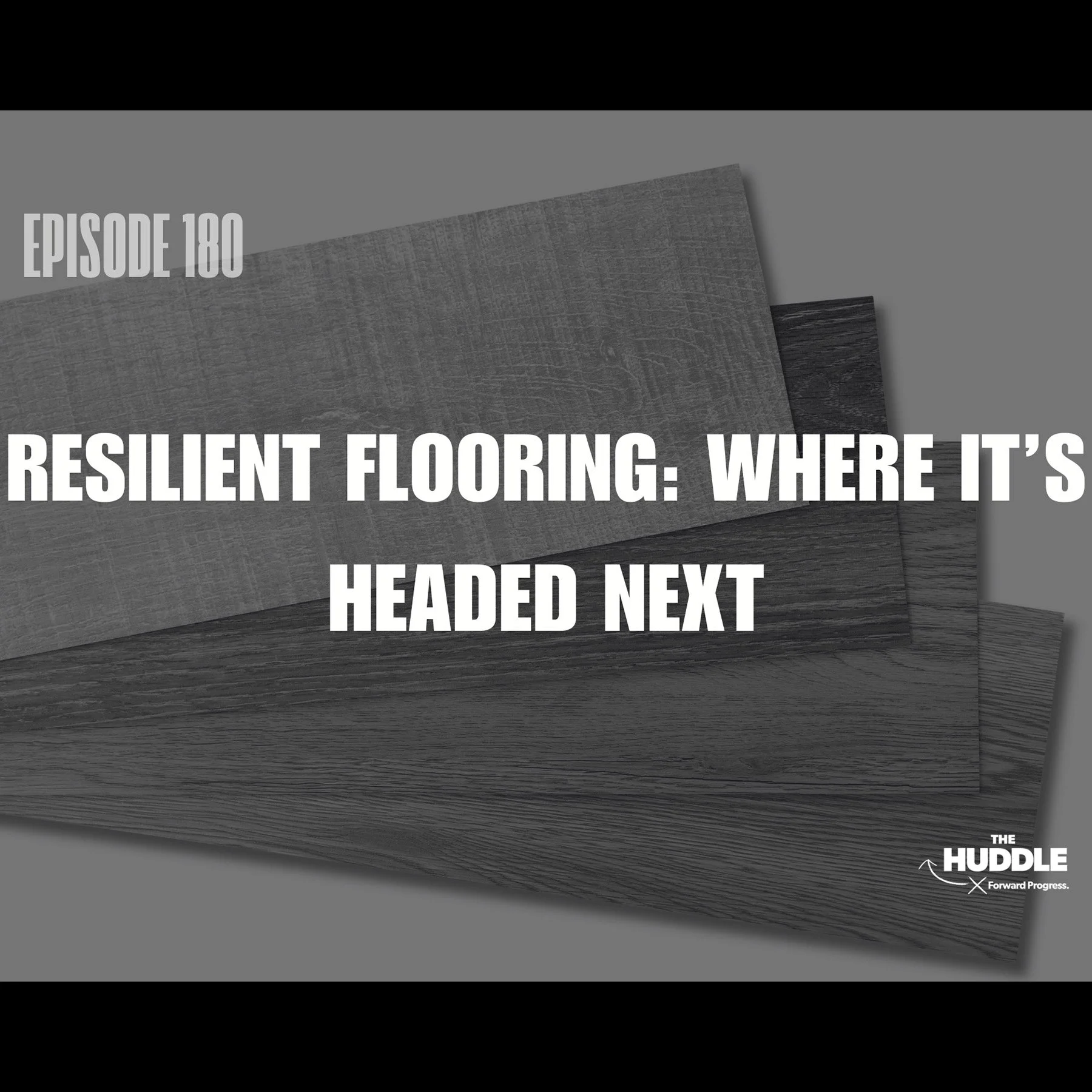 The Huddle - Episode 180 - Resilient Flooring: Where It’s Headed Next