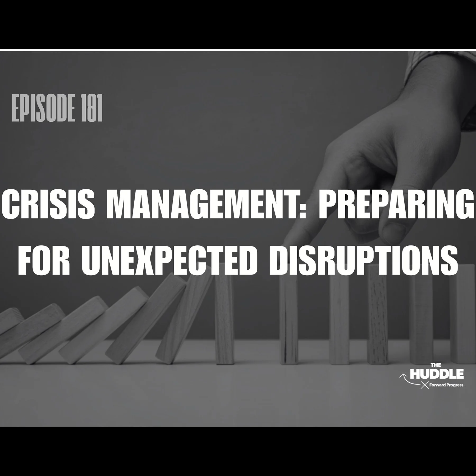 The Huddle - Episode 181 - Crisis Management: Preparing for Unexpected Disruptions