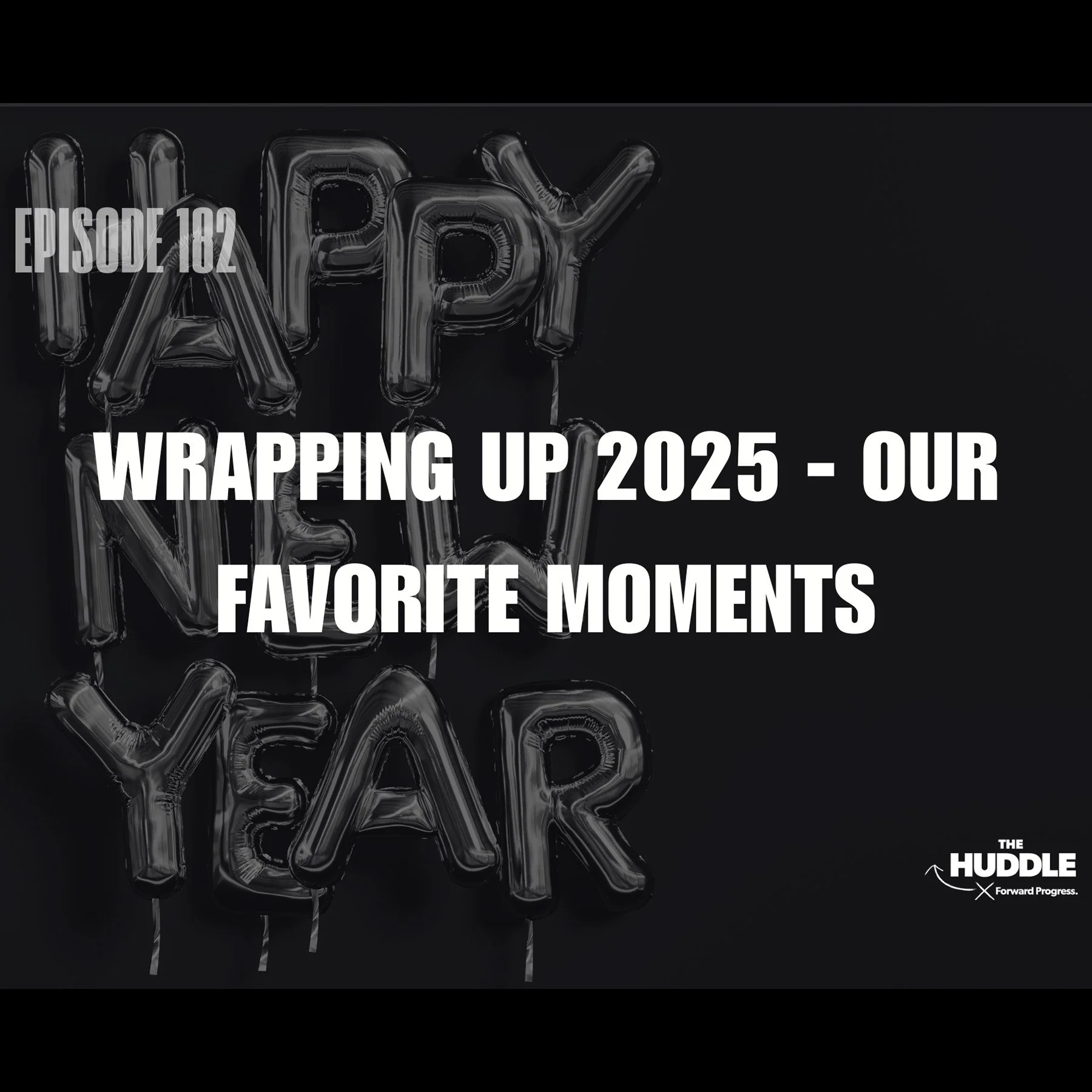 The Huddle - Episode 182 - Wrapping up 2025 - Our Favorite Moments