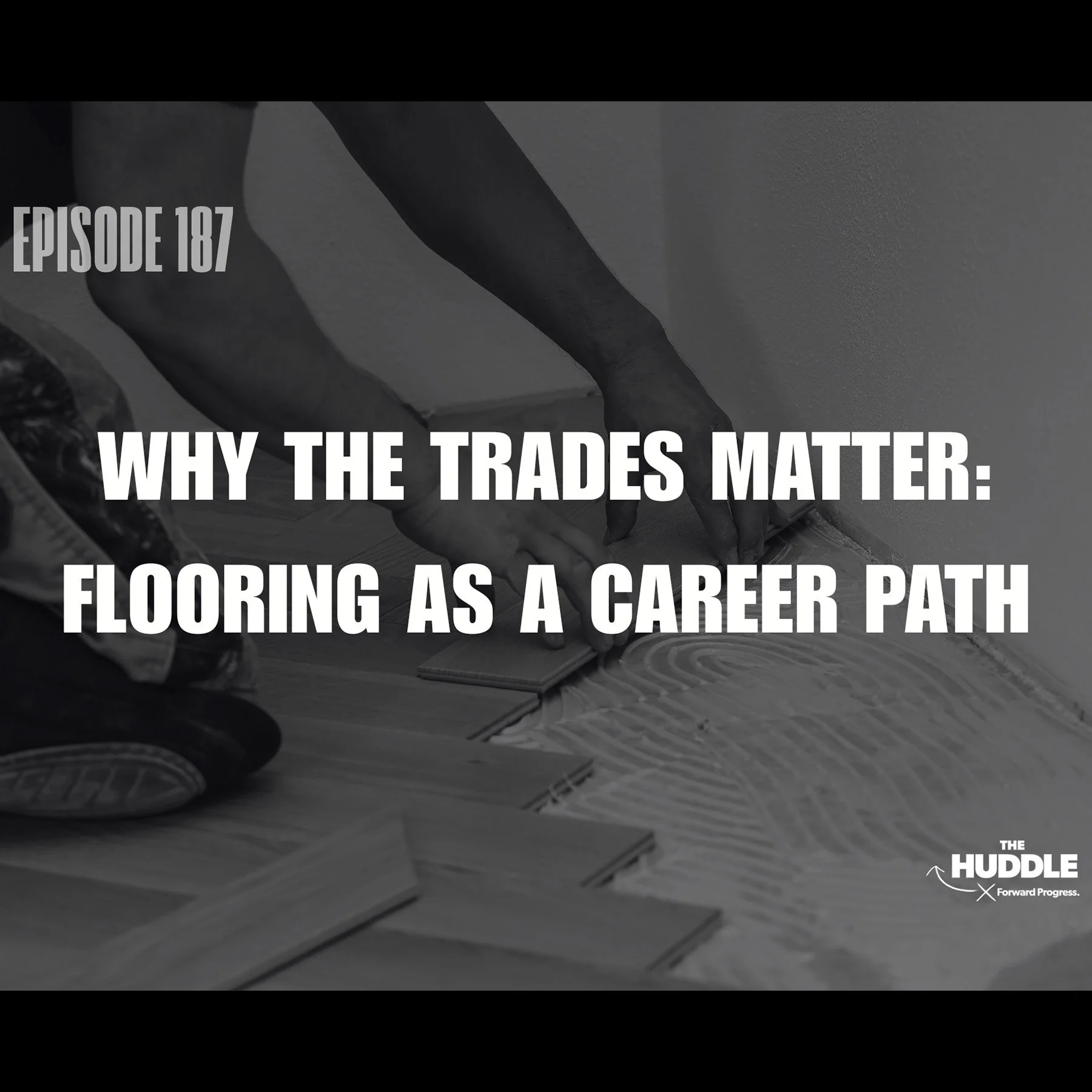 The Huddle - Episode 187. Why The Trades Matter: Flooring as a Career Path