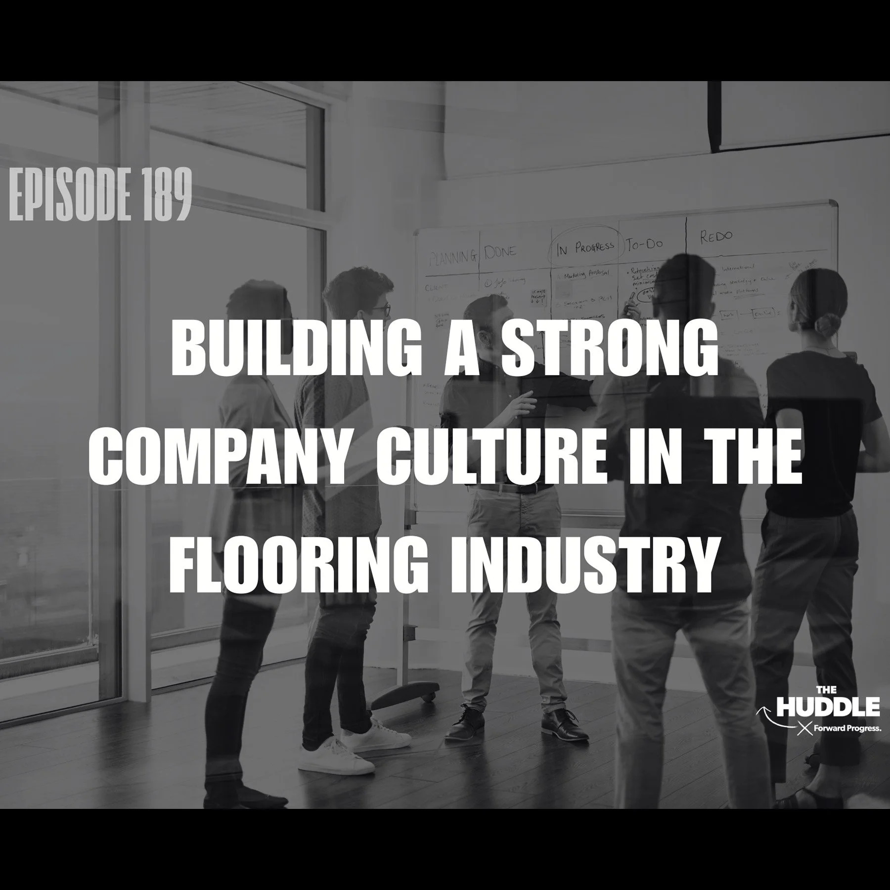 The Huddle - Episode 189. Building a Strong Company Culture in the Flooring Industry