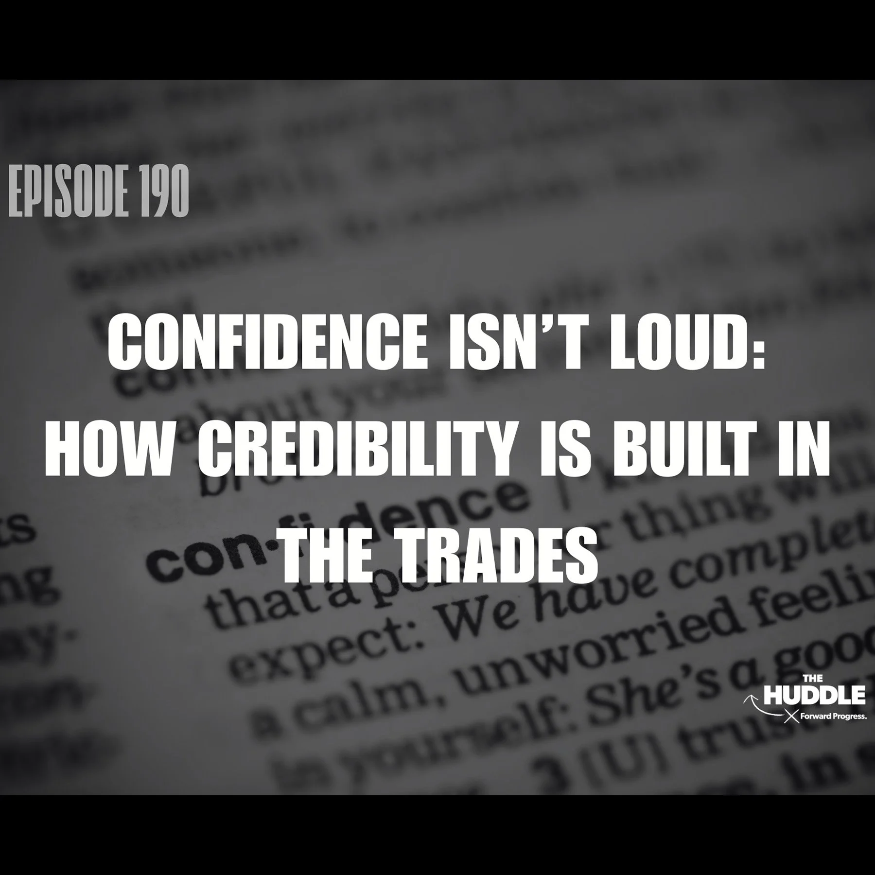 The Huddle - Episode 190. Confidence Isn’t Loud: How Credibility Is Built in the Trades