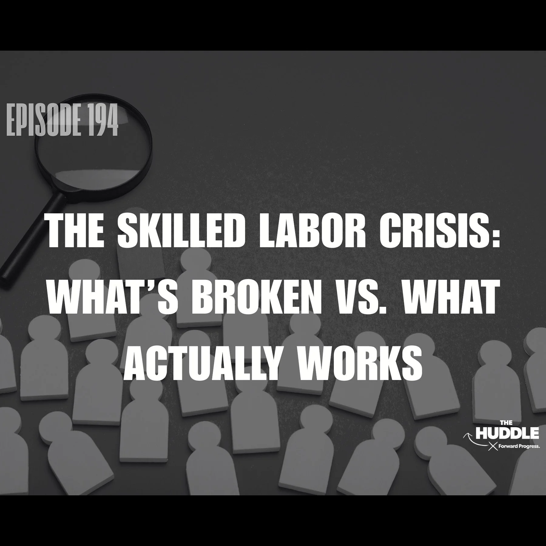 The Huddle - Episode 194. The Skilled Labor Crisis: What’s Broken vs. What Actually Works