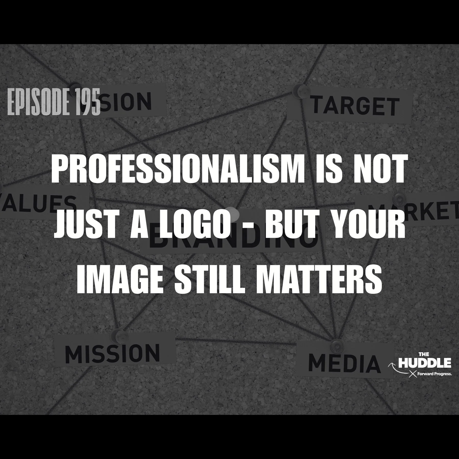 The Huddle - Episode 195. Professionalism Is Not Just a Logo – But Image Still Matters