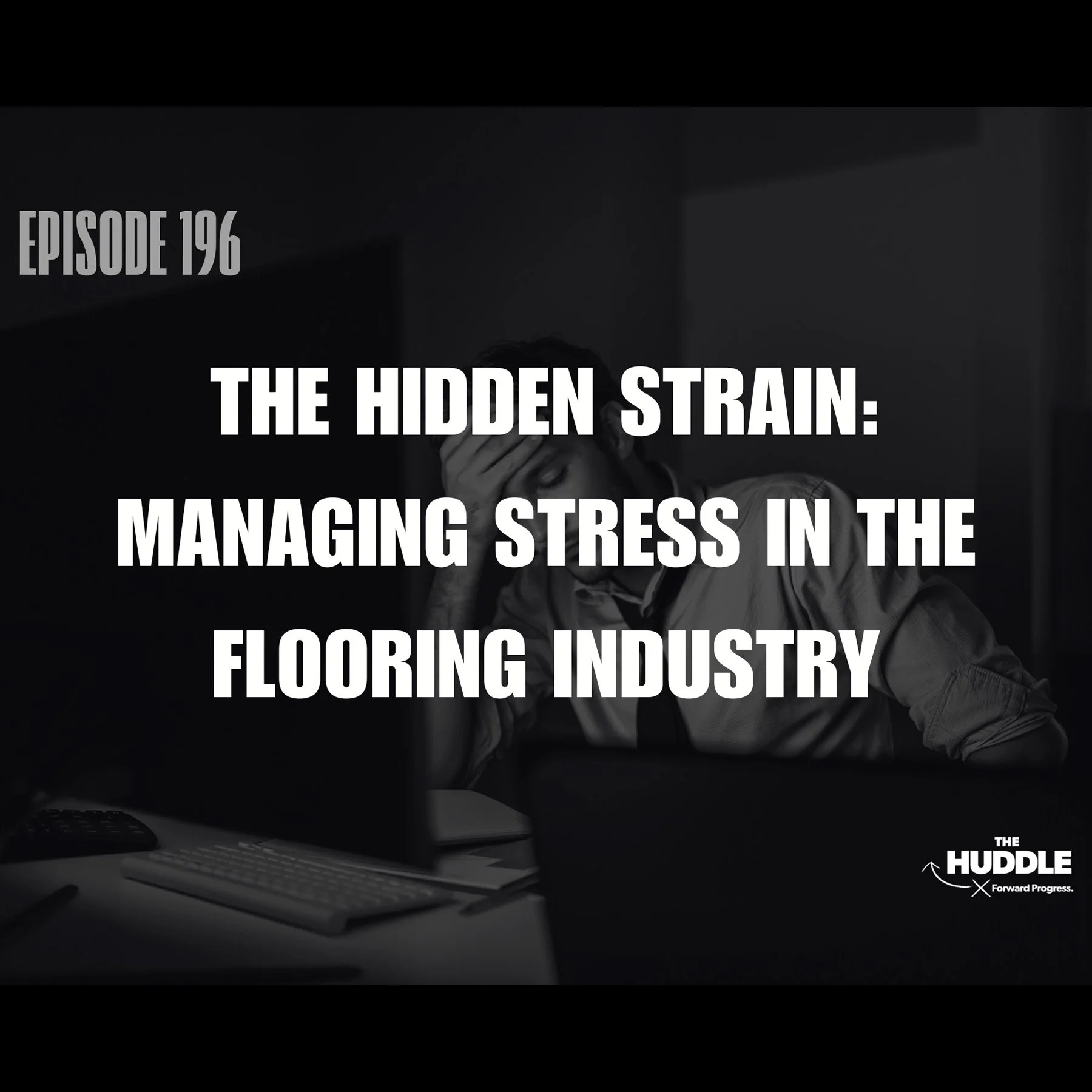 The Huddle - Episode 196. The Hidden Strain: Managing Stress in the Flooring Industry