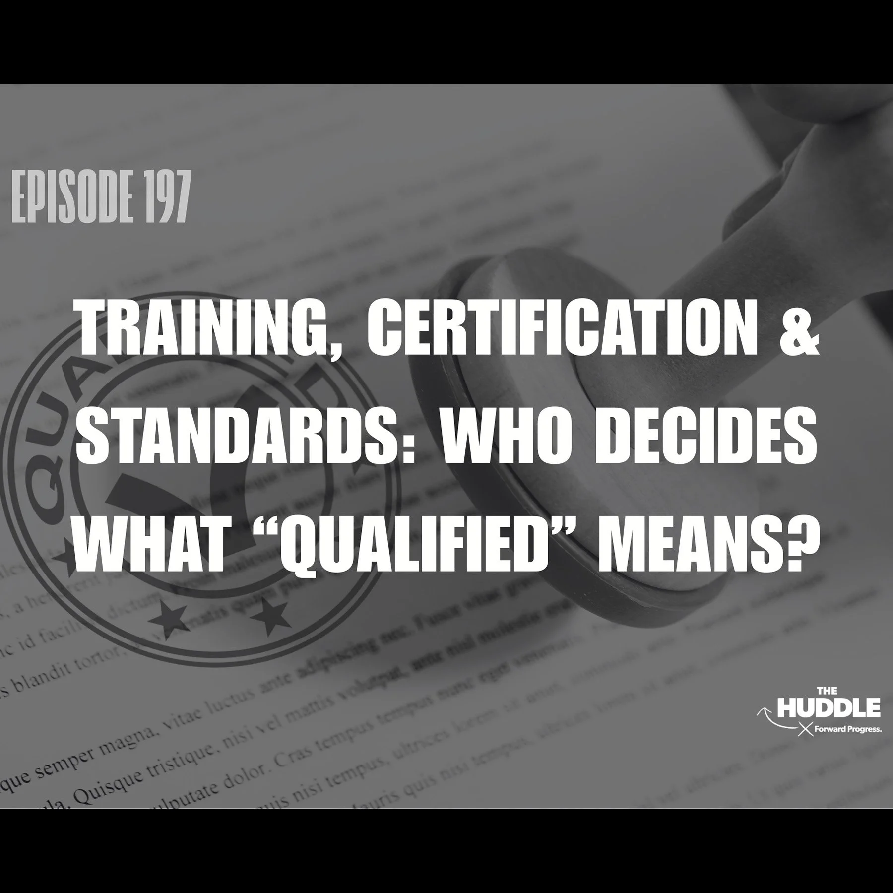 The Huddle - Episode 197. Training, Certification &amp; Standards: Who Decides What “Qualified” Means?