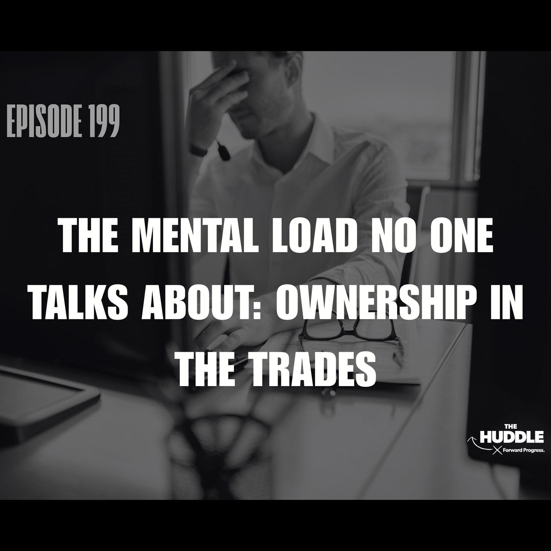 The Huddle - Episode 199. The Mental Load No One Talks About: Ownership in the Trades