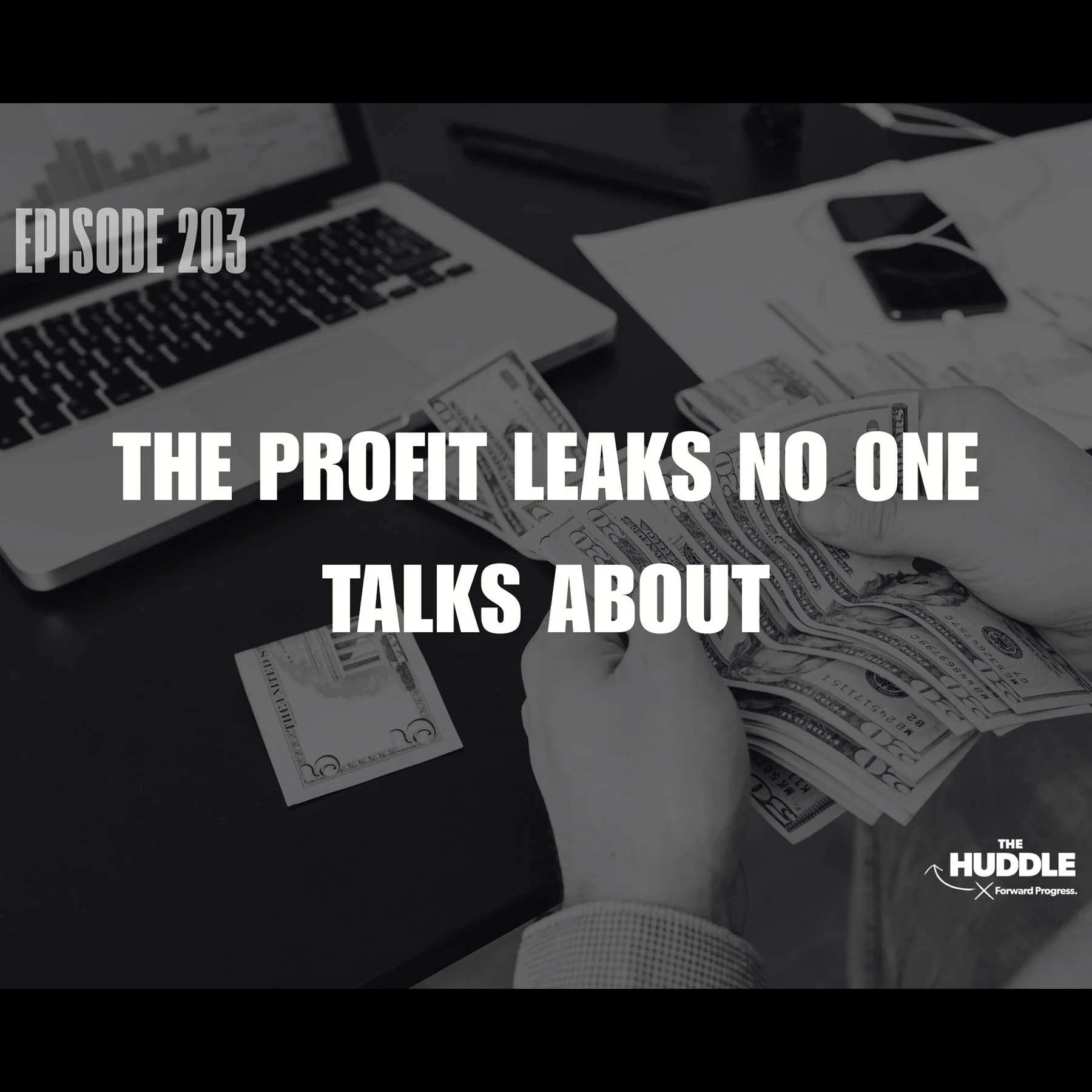 The Huddle - Episode 203. The Profit Leaks Nobody Talks About