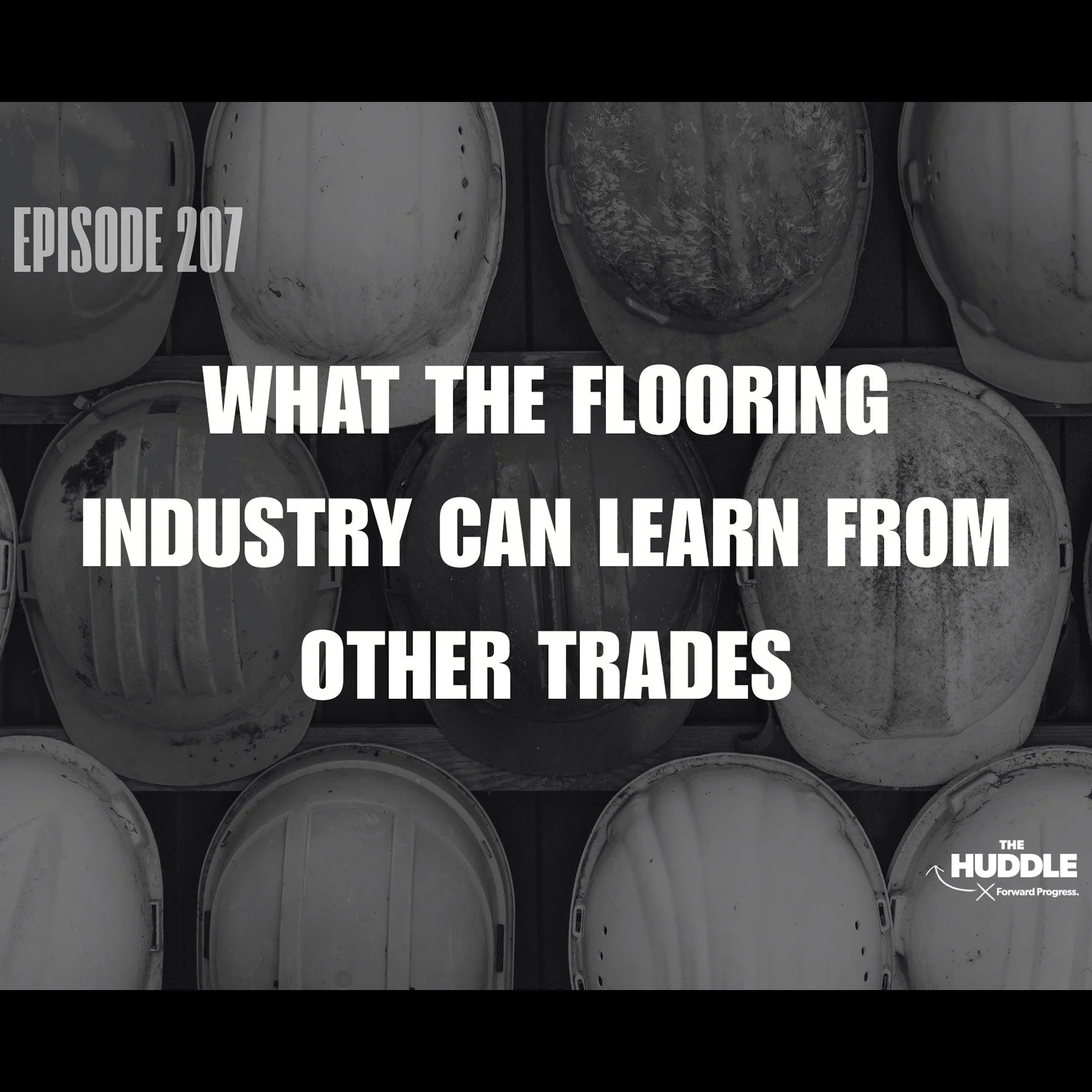 The Huddle - Episode 207. What the Flooring Industry Can Learn From Other Trades