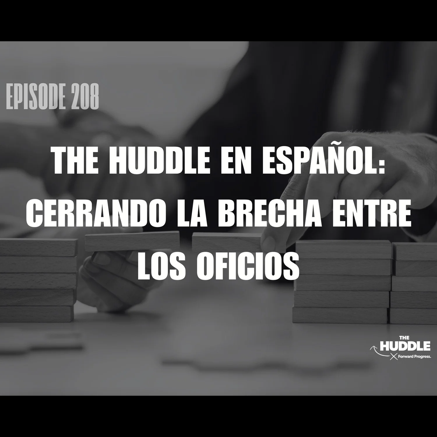 The Huddle - Episode 208. The Huddle En Español: Cerrando la Brecha Entre los Oficios episode artwork