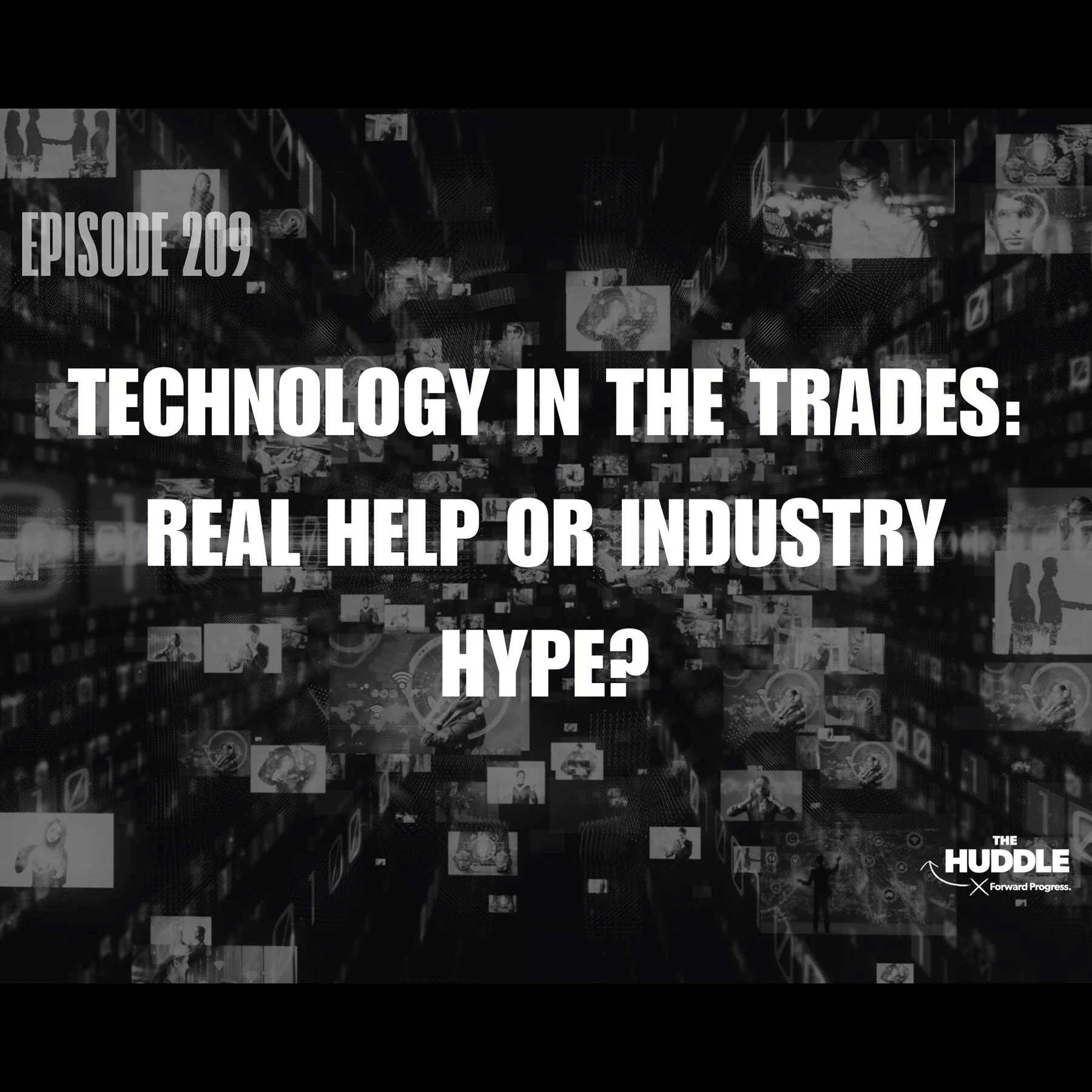 The Huddle - Episode 209. Technology in the Trades: Real Help or Industry Hype?