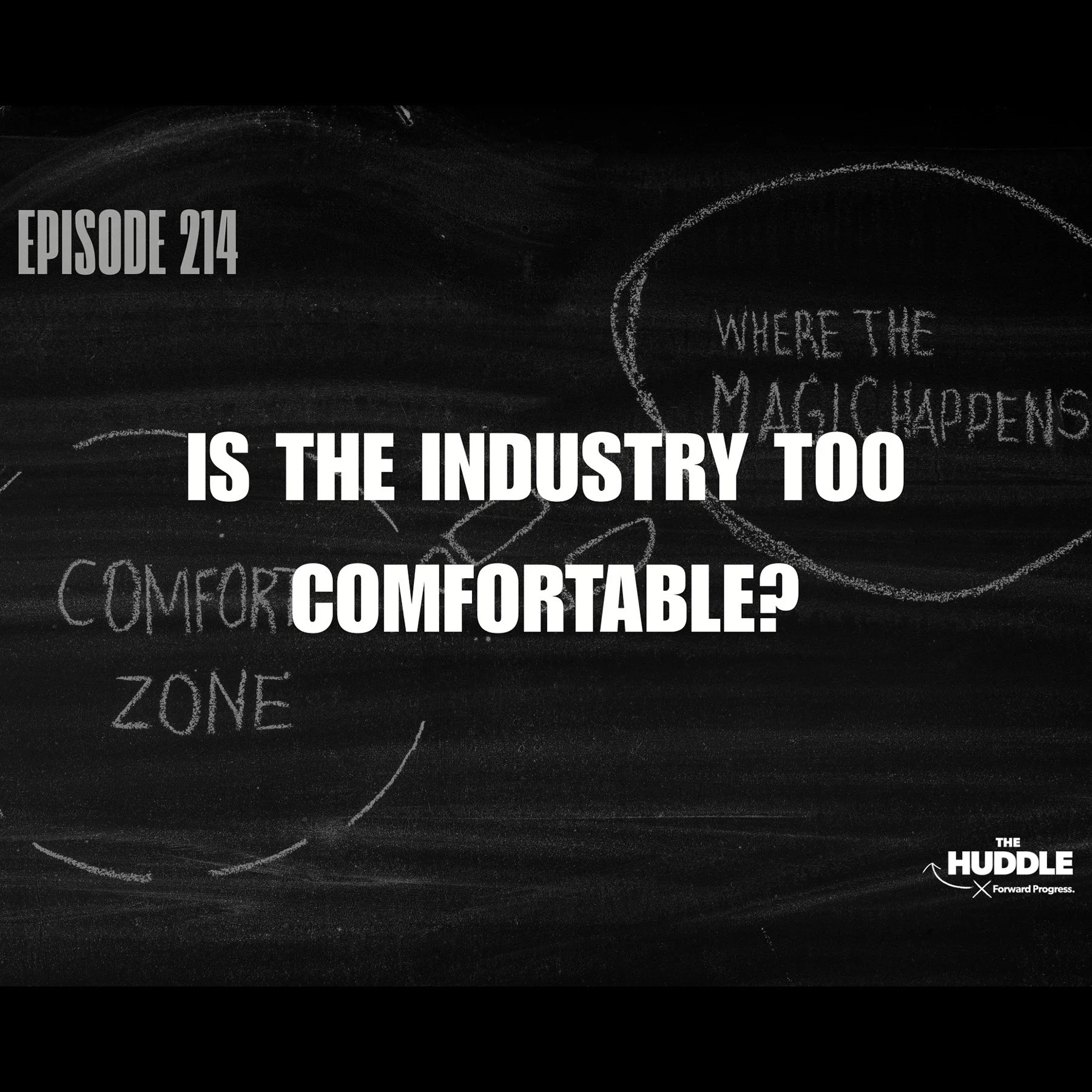 The Huddle - Episode 214. Is the Industry Too Comfortable?