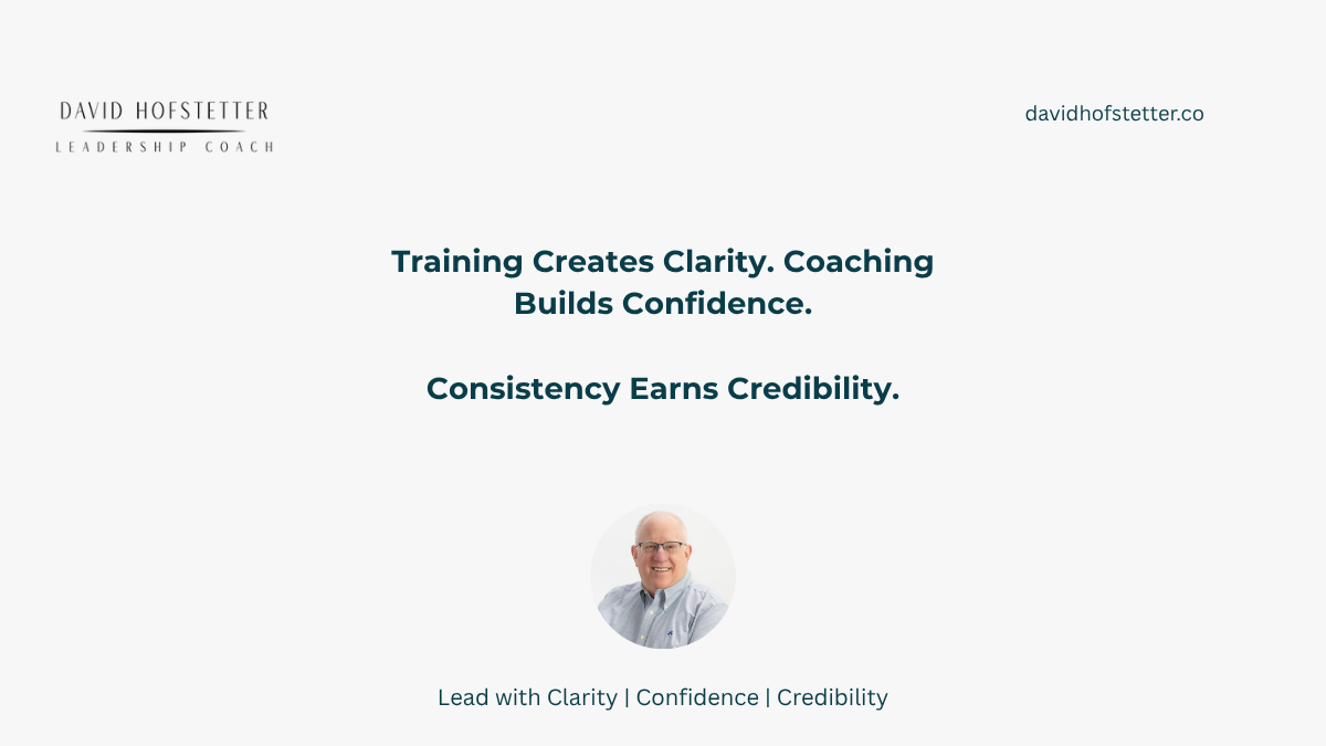 Training Creates Clarity. Coaching Builds Confidence. Consistency Earns Credibility.