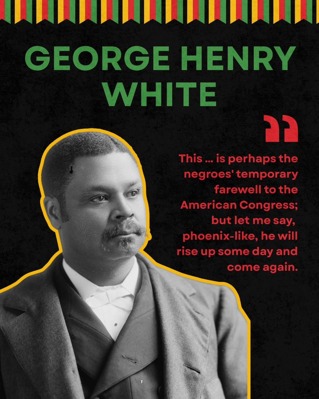 Born to a formerly enslaved mother, George H. White became one of the most respected Black lawyers and politicians of the Reconstruction era. Admitted to the North Carolina bar in 1879, White rose through state politics before being elected to Congre