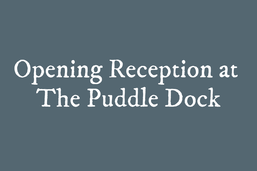 Opening Reception at The Puddle Dock