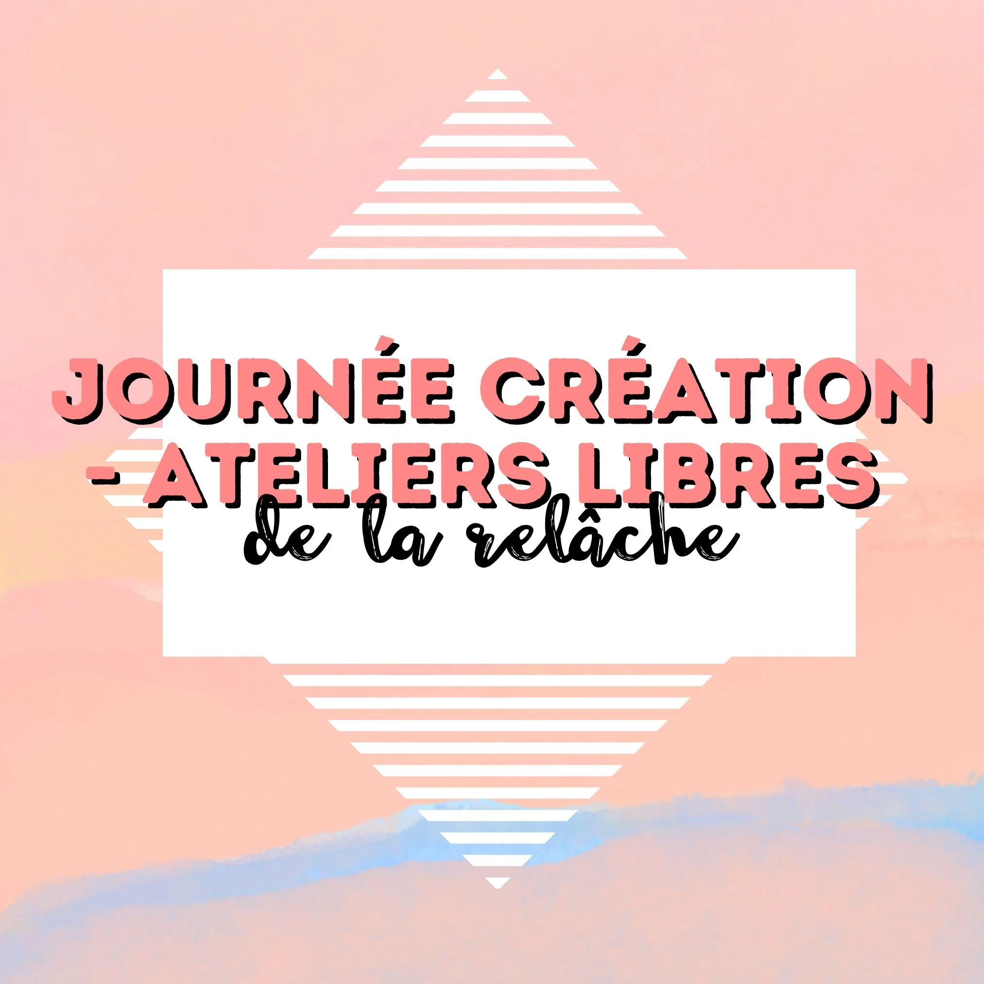 Journée Création - Ateliers libre de la relâche