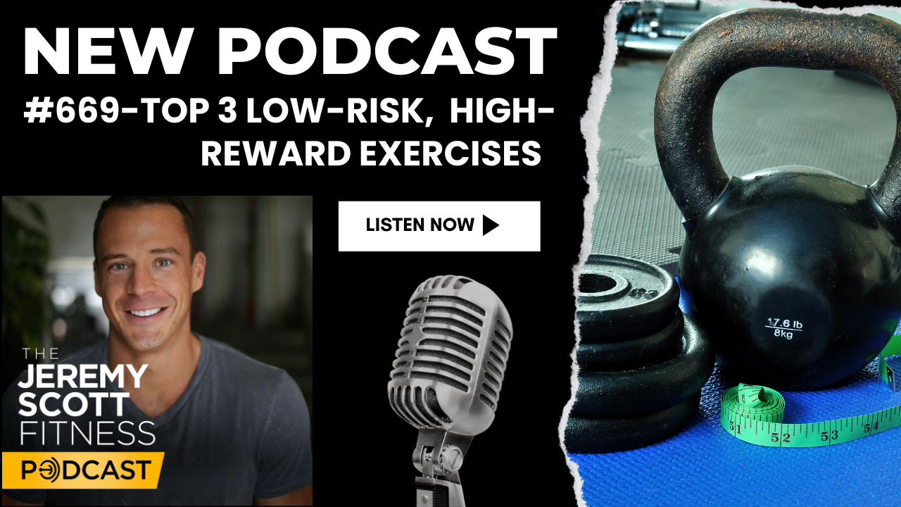 Ep 669: Top 3 Low-Risk, High-Reward Exercises