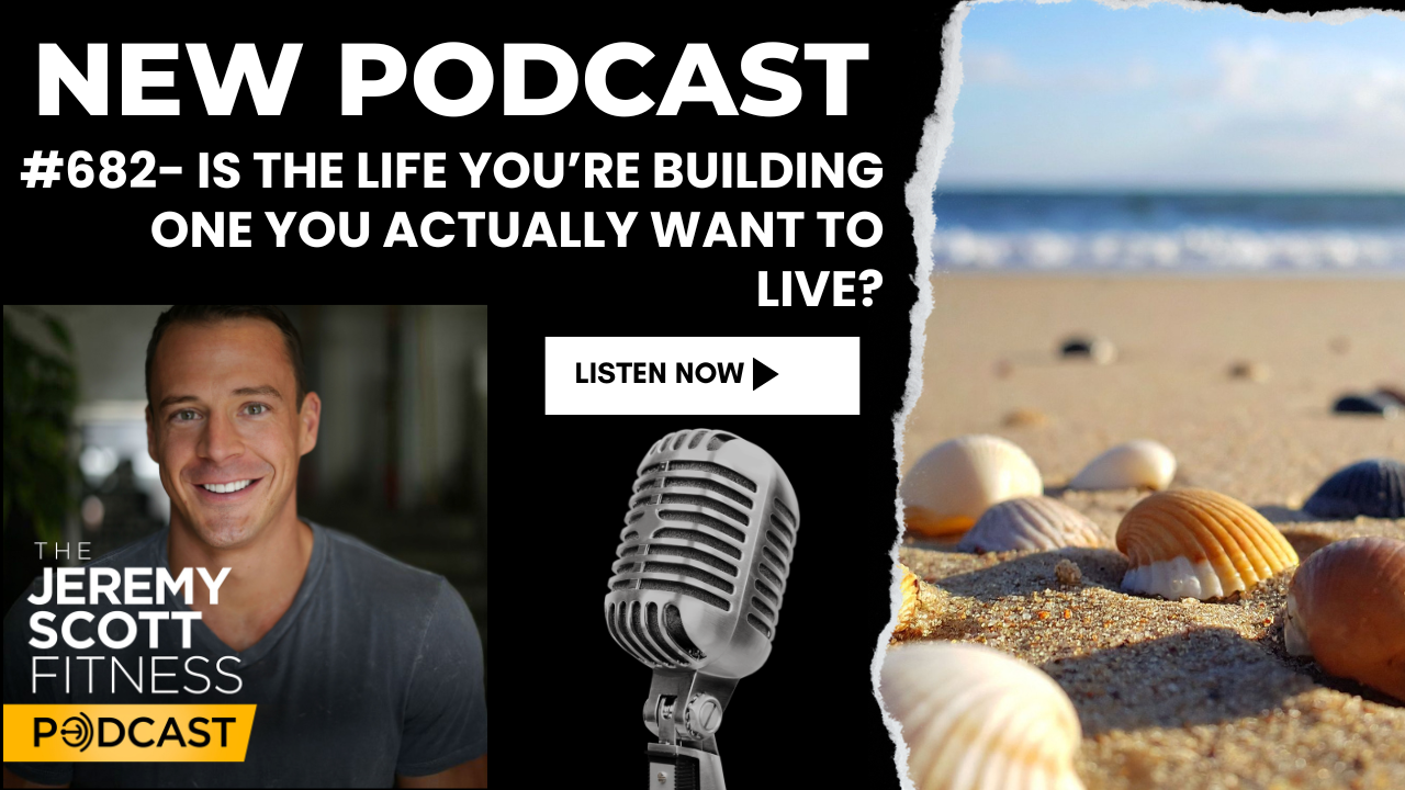 Ep 682: Is the life you’re building one you actually want to live?