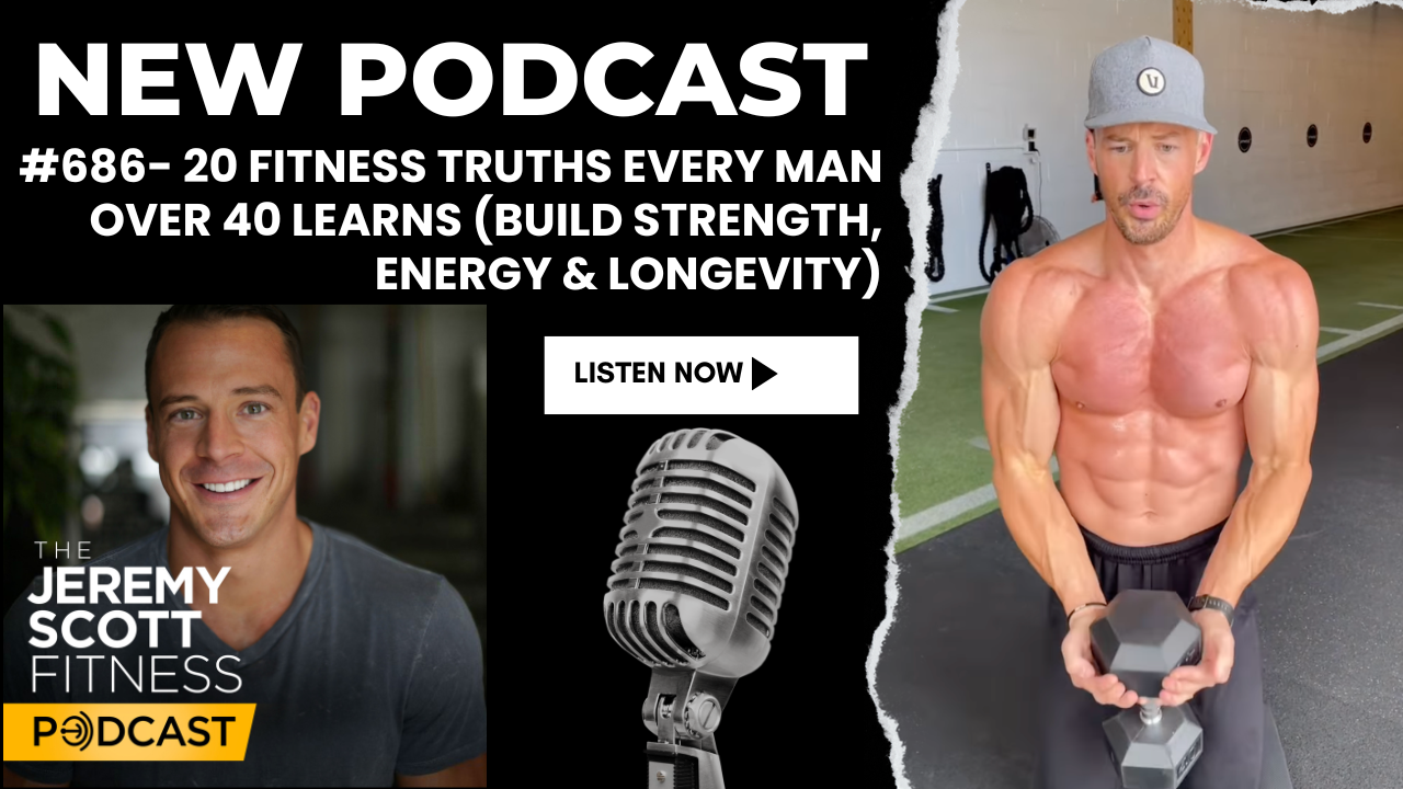 Ep 686: 20 Fitness Truths Every Man Over 40 Eventually Learns (Strength, Fat Loss &amp; Longevity)