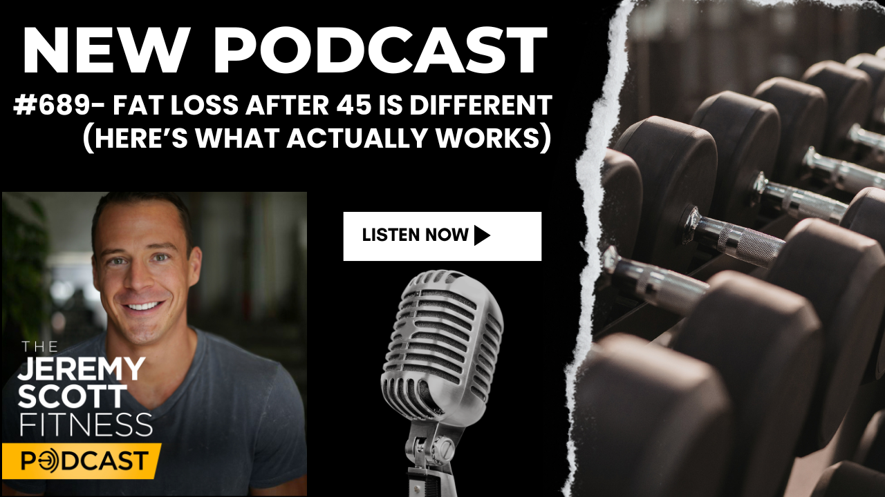 Ep 689: Fat Loss After 45: What Actually Works Now for Sustainable Results
