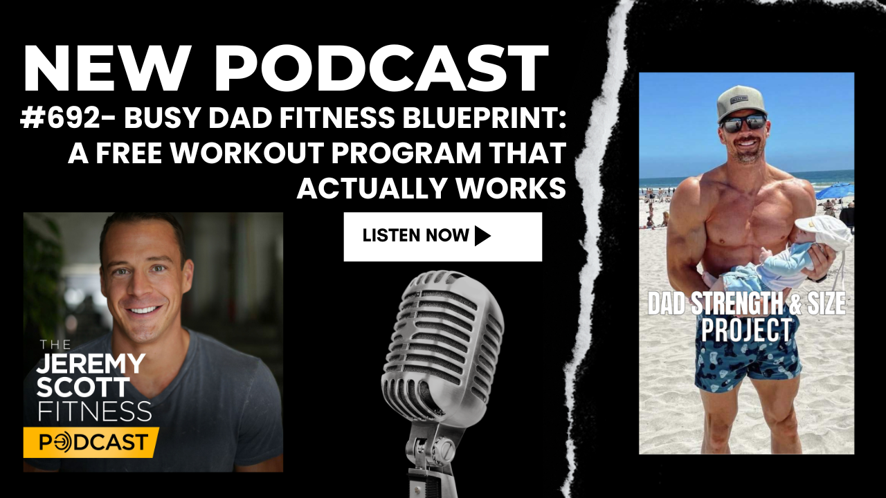 Ep 692: Busy Dad Fitness Blueprint -  A Free Workout Program That Actually Works