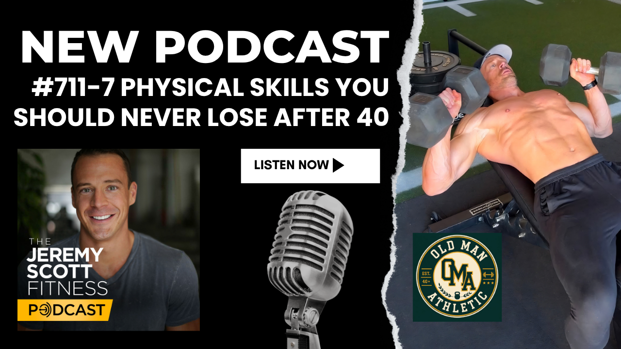 Ep 711: The 7 Physical Skills You Should Never Lose After 40