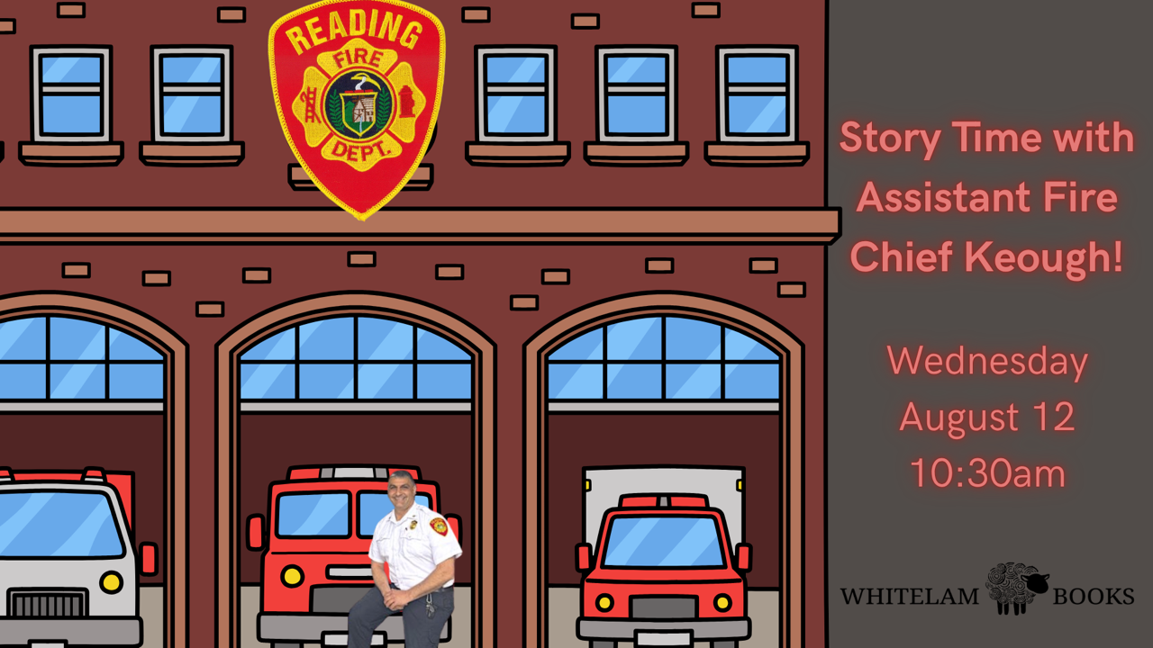 Illustrated flyer for "Story Time with Assistant Fire Chief Keough" on Wednesday, August 12 at 10:30 a.m., showing a cartoon fire station with the Reading Fire Department seal, fire trucks, and a photo of the fire chief, with the Whitelam Books logo.