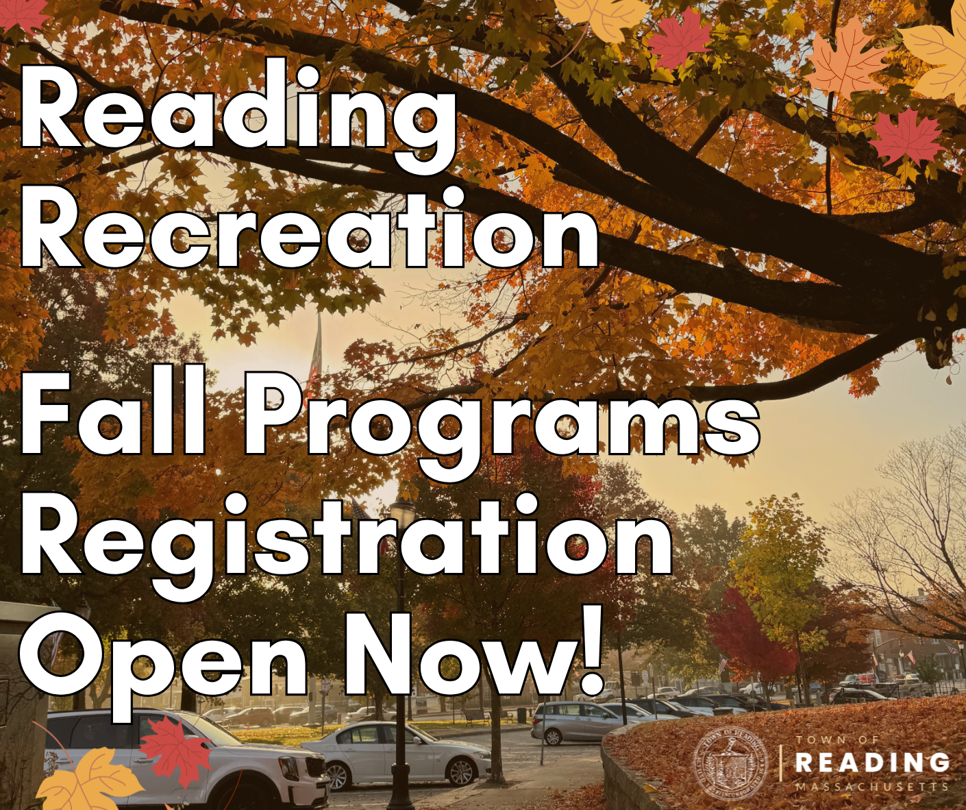 Fall foliage graphic reading "Reading Recreation, Fall Programs Registration Open Now!" with the Town of Reading seal.