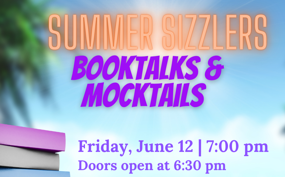 You are invited to the library’s exclusive after-hours event for readers! Summer Sizzlers: Booktalks &amp; Mocktails is on Friday, June 12, 7:00 p.m.