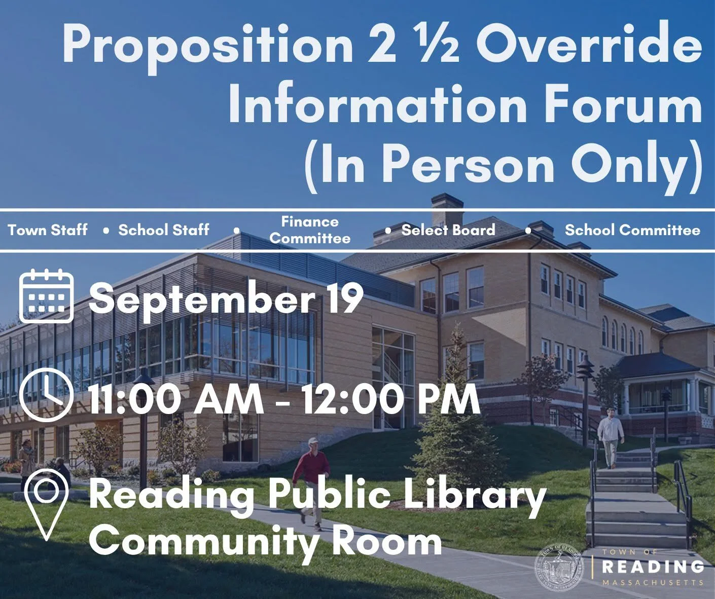 Graphic for a Proposition 2½ Override Information Forum, in person only, Saturday, September 19, 11 a.m. to 12 p.m., at the Reading Public Library Community Room.