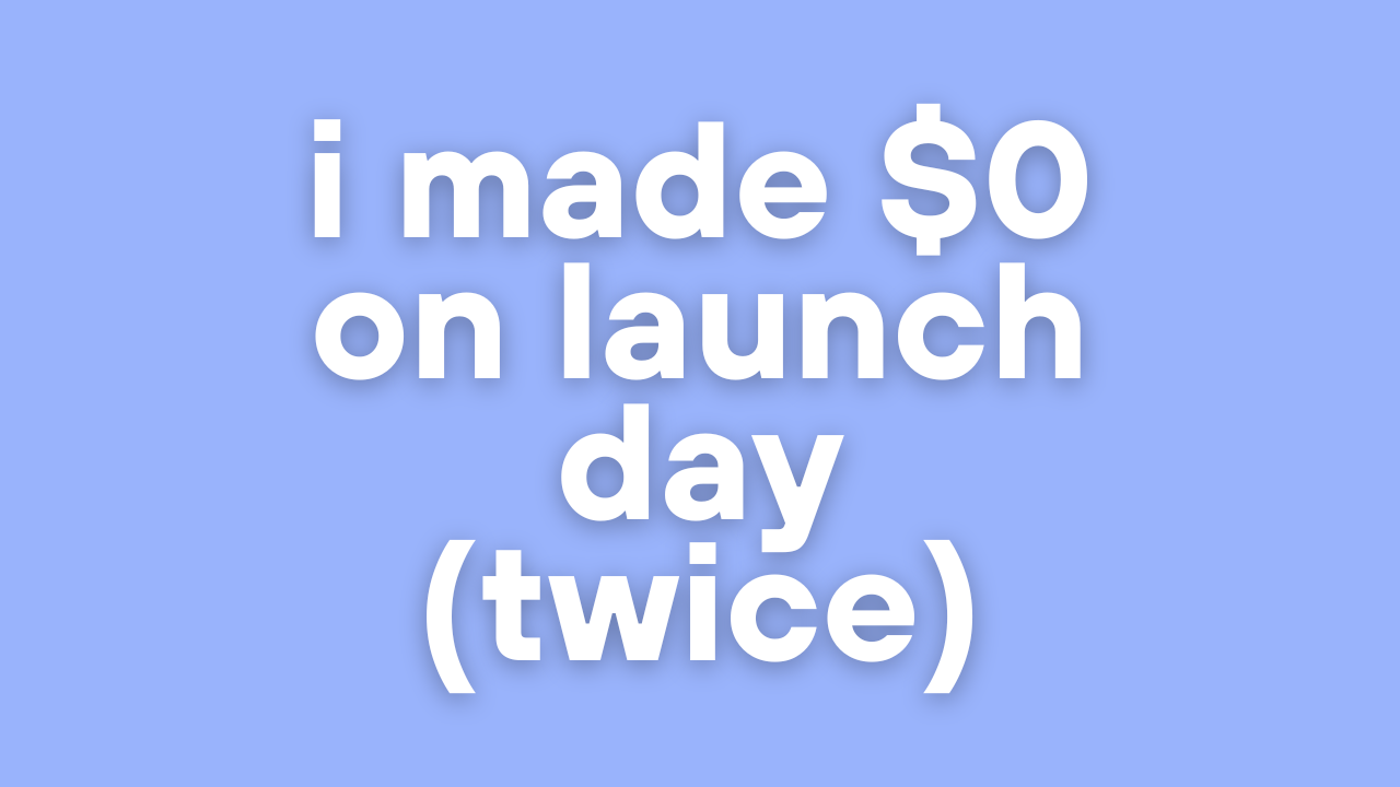 I made $0 on launch day (twice)