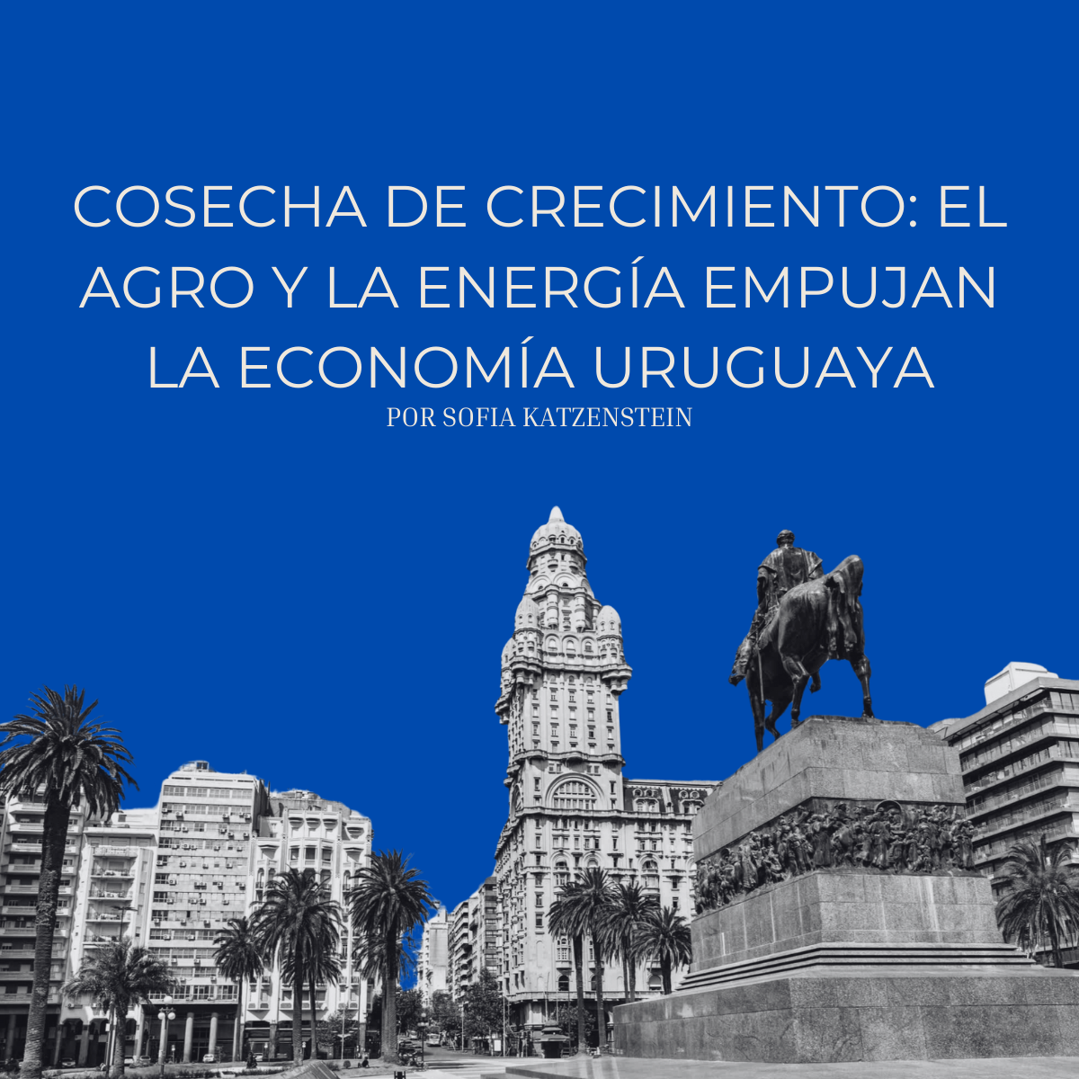 Cosecha de crecimiento: el agro y la energía empujan la economía uruguaya