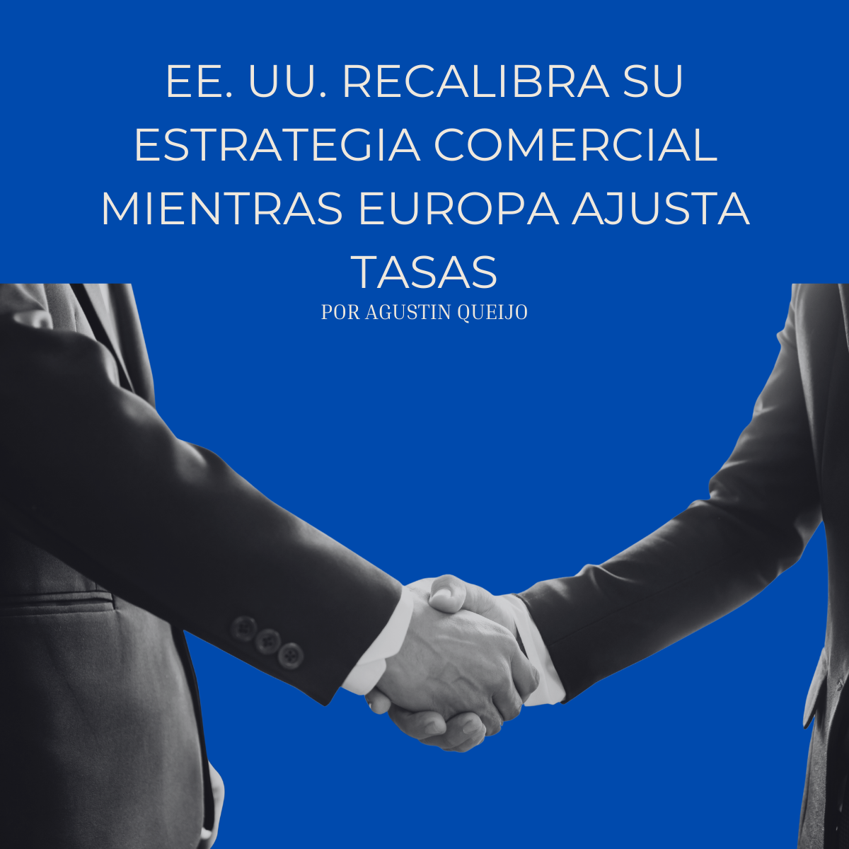 EE. UU. recalibra su estrategia comercial mientras Europa ajusta tasas