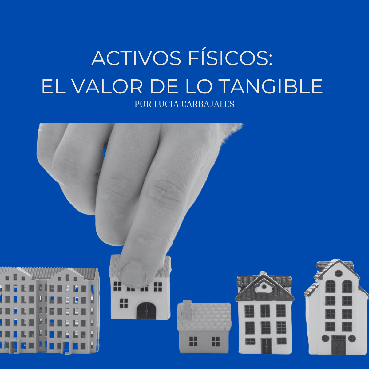 Activos físicos: el valor de lo tangible&nbsp;