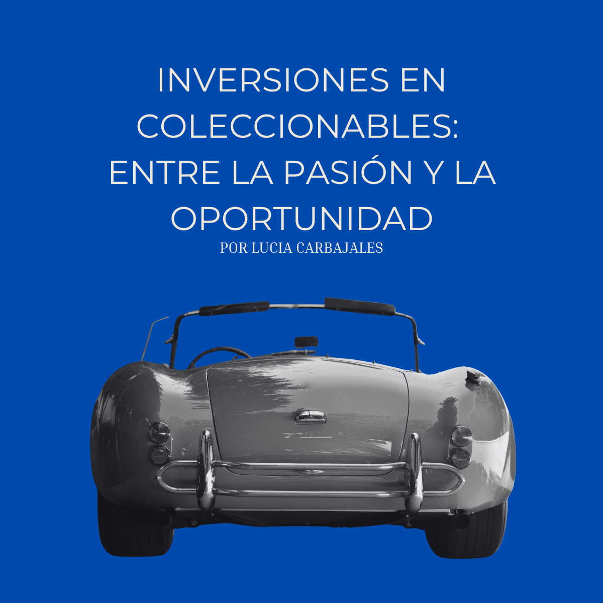 Inversiones en coleccionables: entre la pasión y la oportunidad