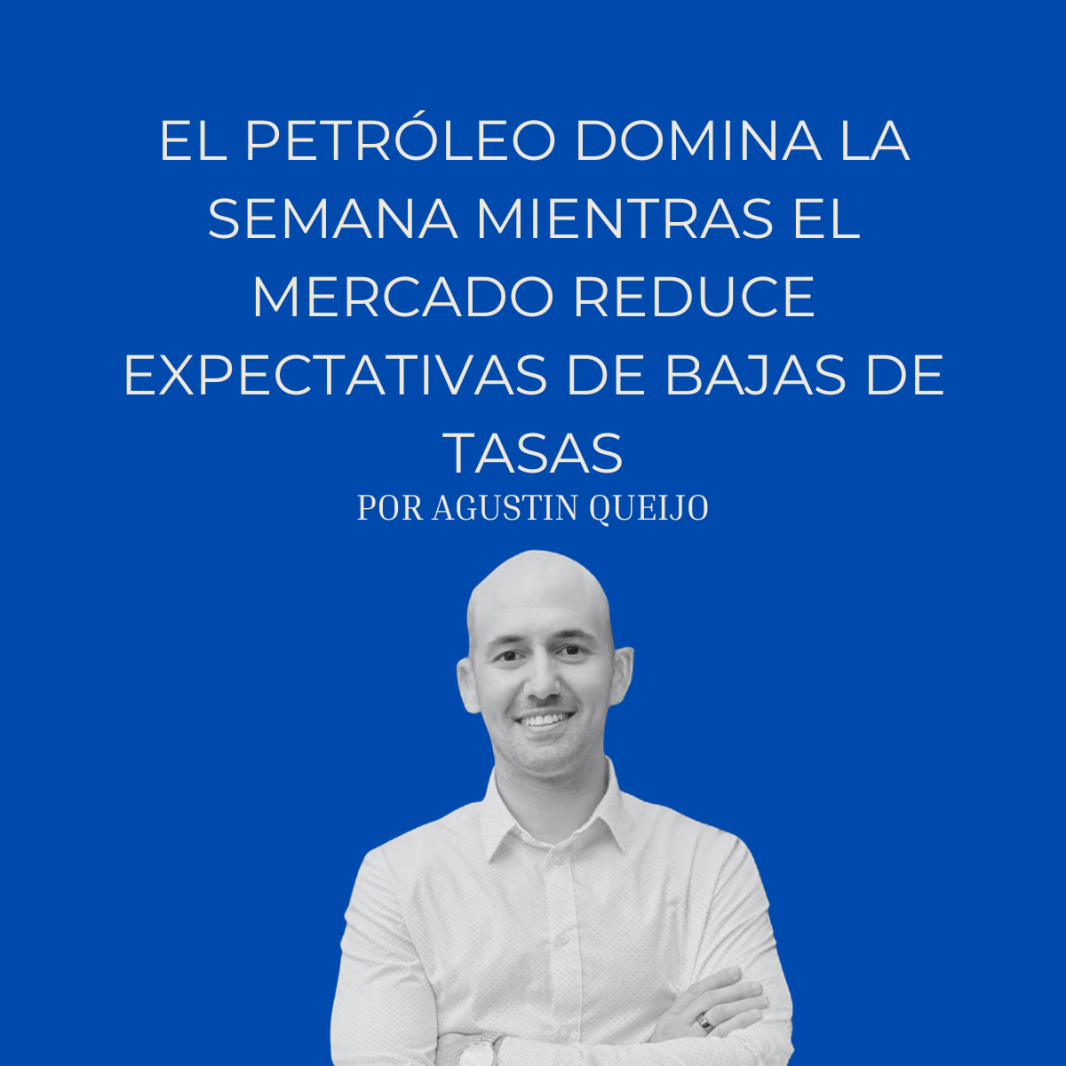 El petróleo domina la semana mientras el mercado reduce expectativas de bajas de tasas