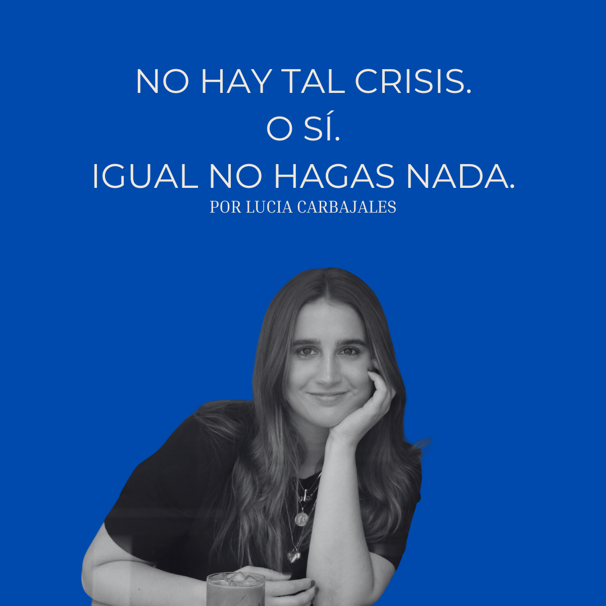No hay tal crisis. O sí. Igual no hagas nada.
