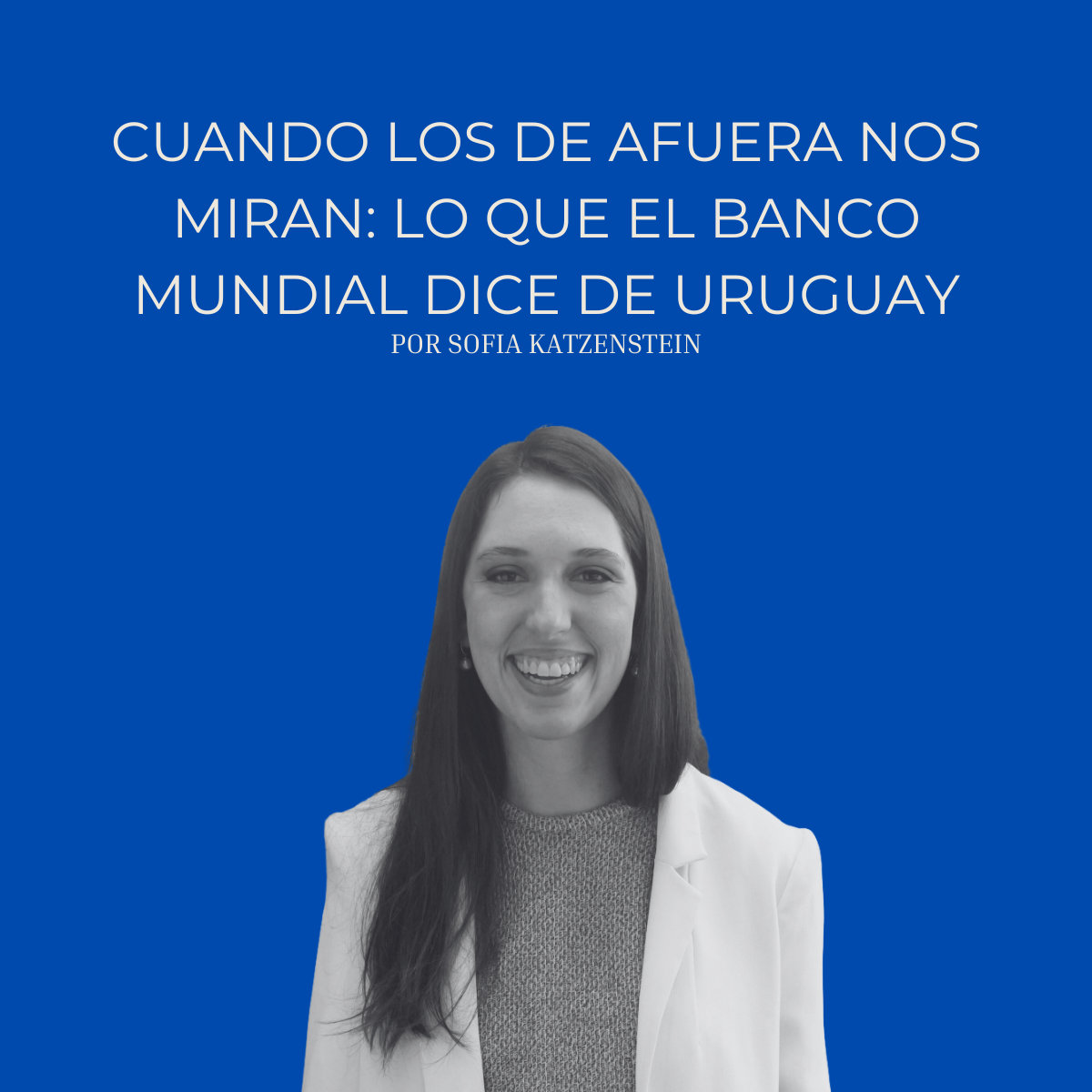 Cuando los de afuera nos miran: lo que dice el Banco Mundial sobre Uruguay