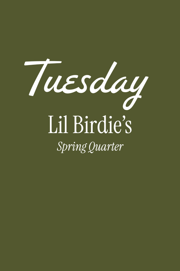 Lil Birdie's: Spring Quarter - Tuesdays