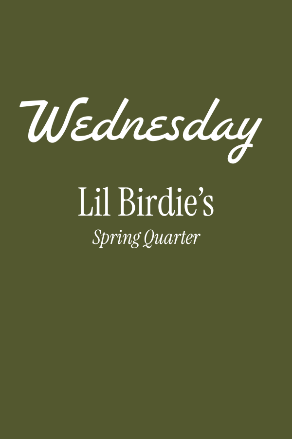 Lil Birdie's: Spring Quarter - Wednesdays