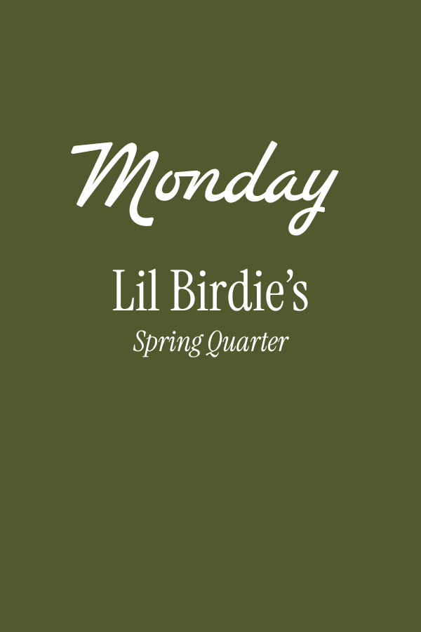 Lil Birdie's: Spring Quarter - Mondays