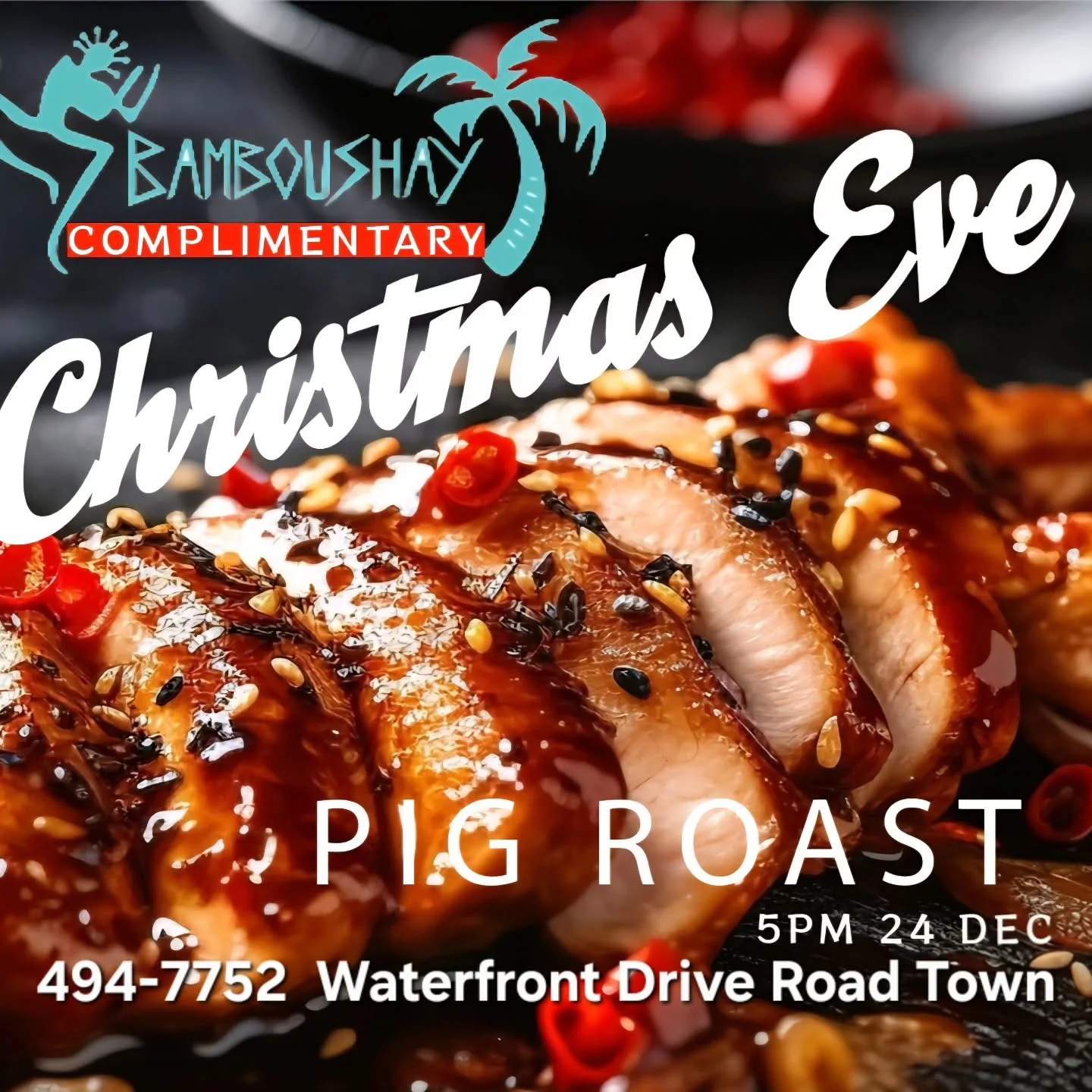 Christmas Eve 24 December 5pm
Complimentary PIG ROAST
LIVE MUSIC
FREE ENTRY
Waterfront Drive
Road Town
494-7752