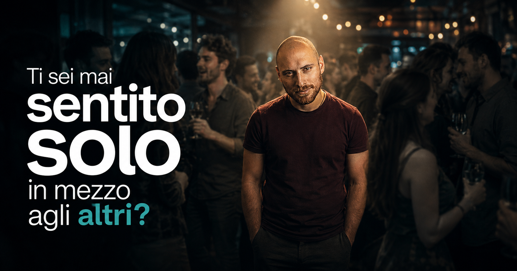 Ti sei mai sentito solo in mezzo agli altri?