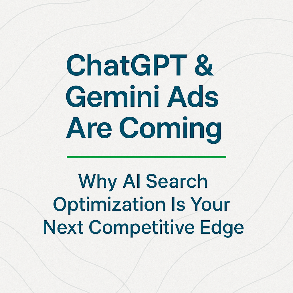 ChatGPT &amp; Gemini Ads Are Coming: Why AI Search Optimization Is Your Next Competitive Edge