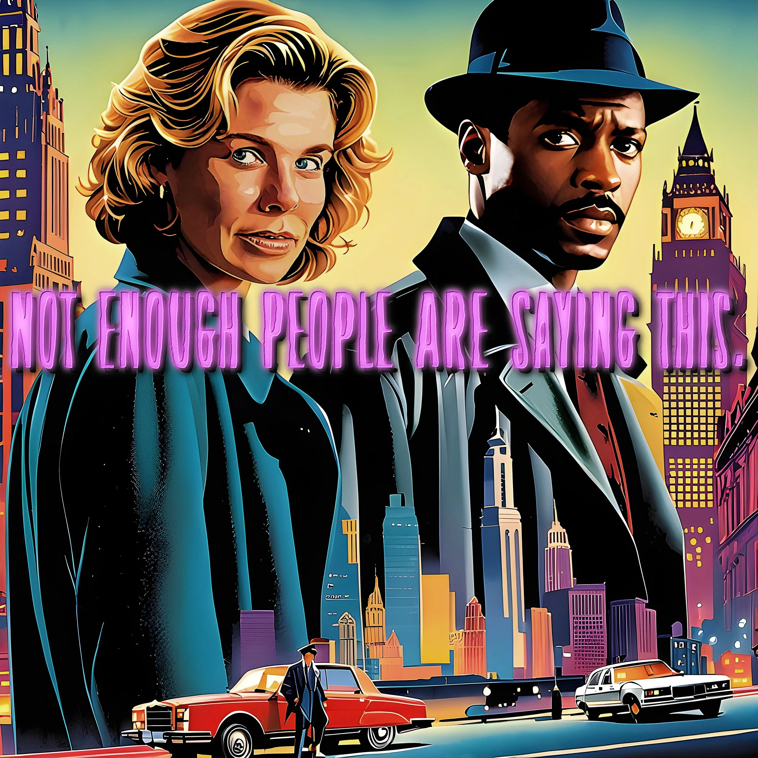 Illustrated image of a detective duo in front of a cityscape with a vintage car, featuring the text "Not Enough People Are Saying This."