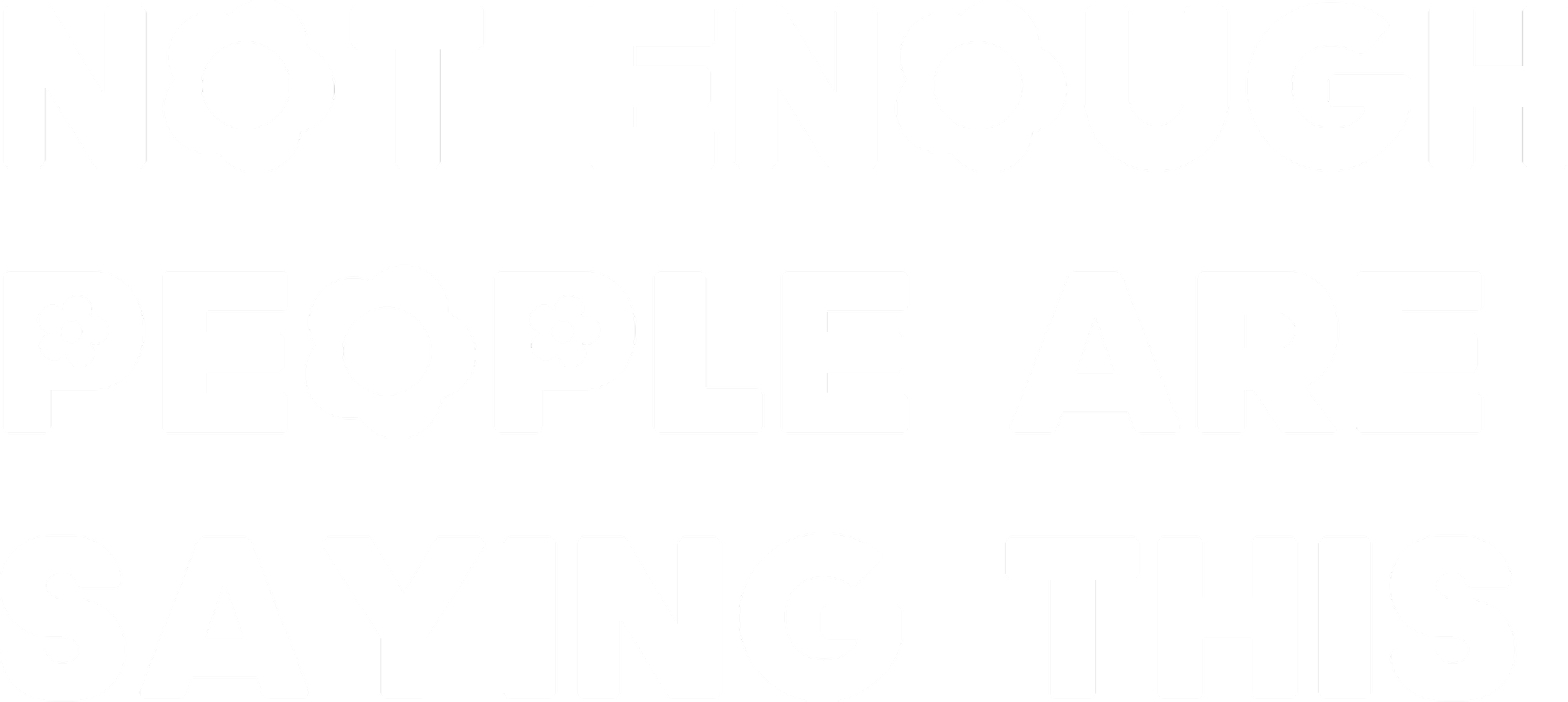 Bold white text with flower shapes, saying "Not Enough People Are Saying This" on a black background.